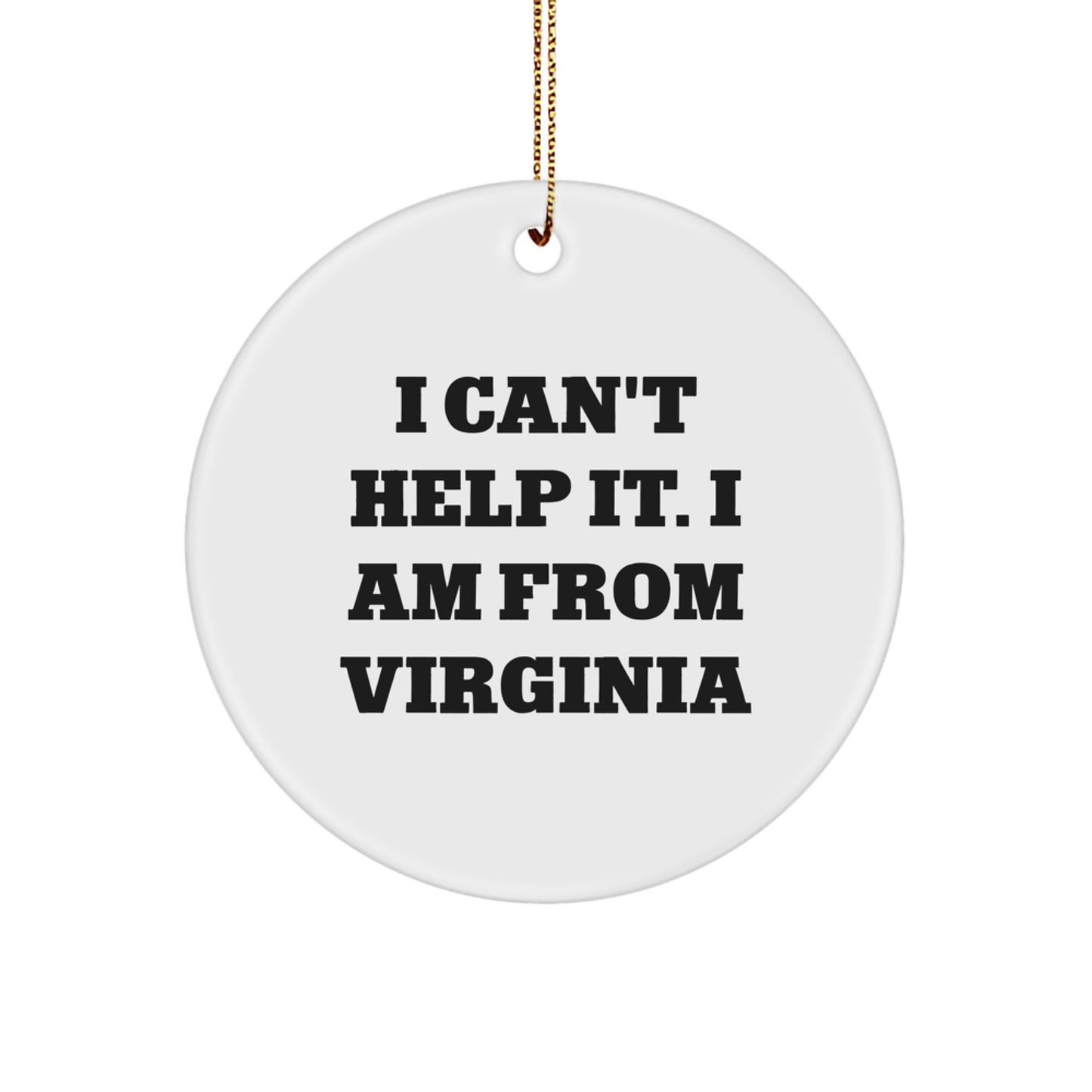 Virginia Circle Ornament, 'I Can't Help It. I Am From Virginia' Quote Gifts for Men, Women, Friends, Family, from Virginia, Unique Christmas Unique Gifts - Image 1