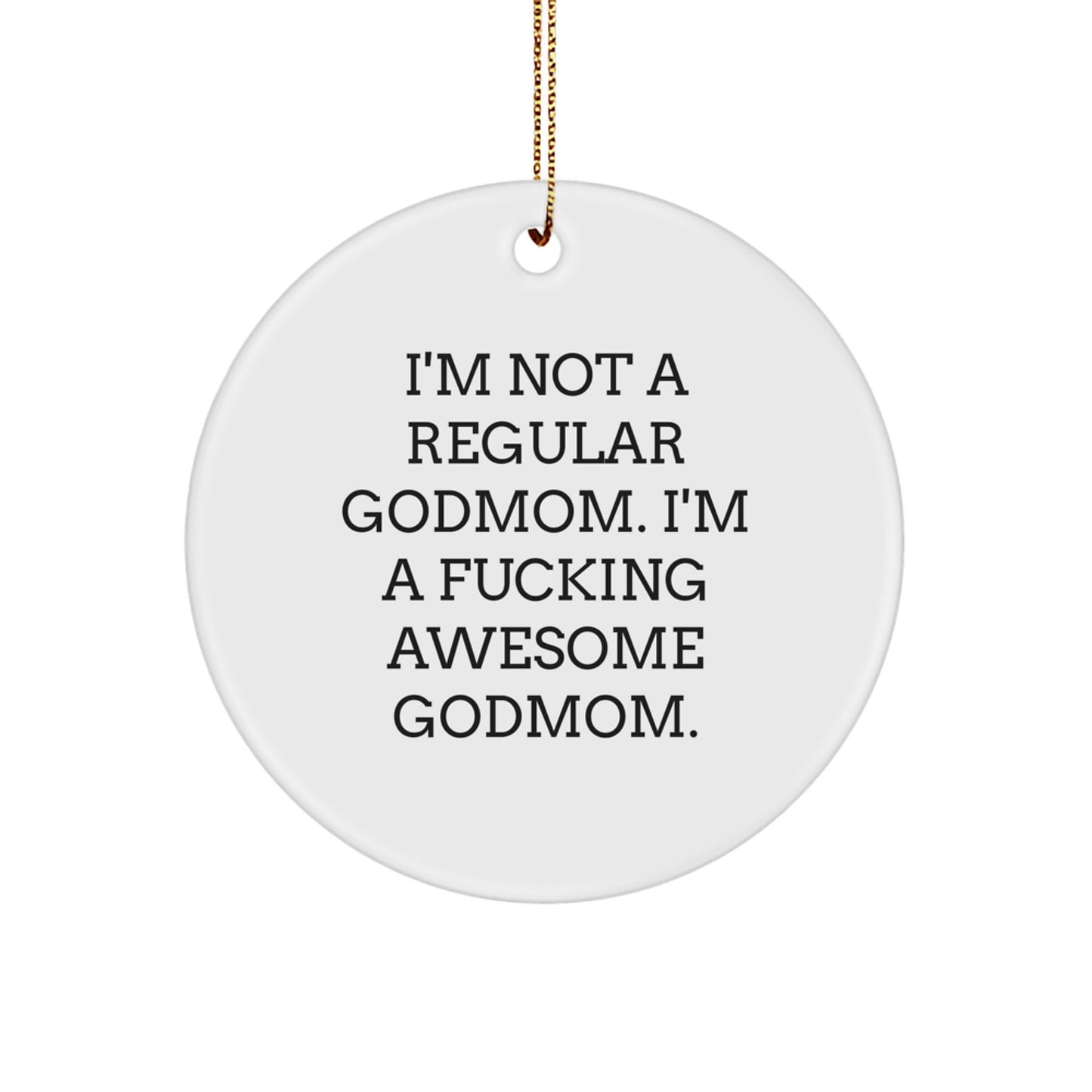 Funny Godmom Gifts from Men to Friends - 'I'm Not A Regular Godmom...' Circle Ornament for Christmas - Image 1