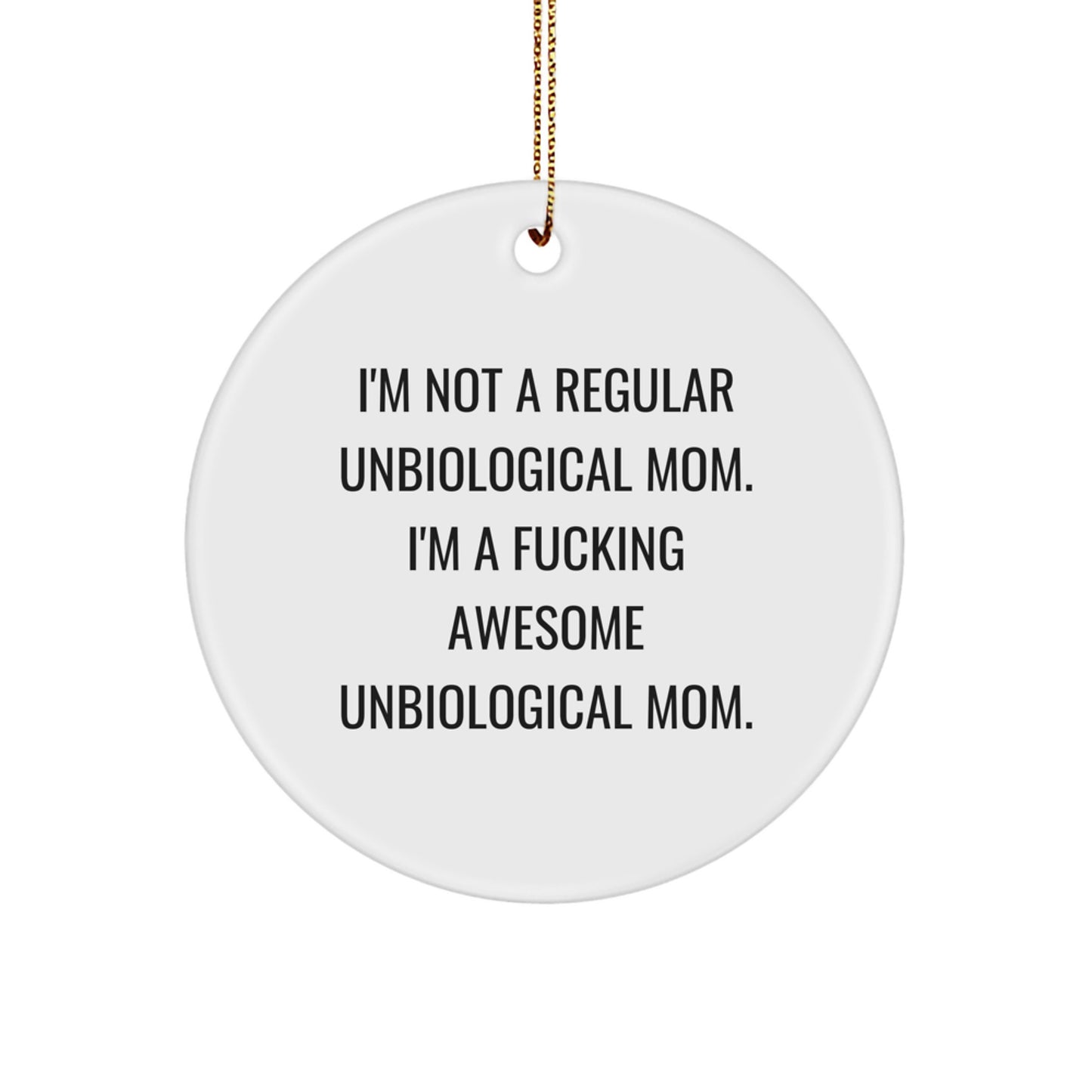 Funny Unbiological Mom Gifts: Inspirational Circle Ornament for Unbiological Mom, Gifts from Family, Christmas Unique Gifts for Unbiological Mom - Image 1