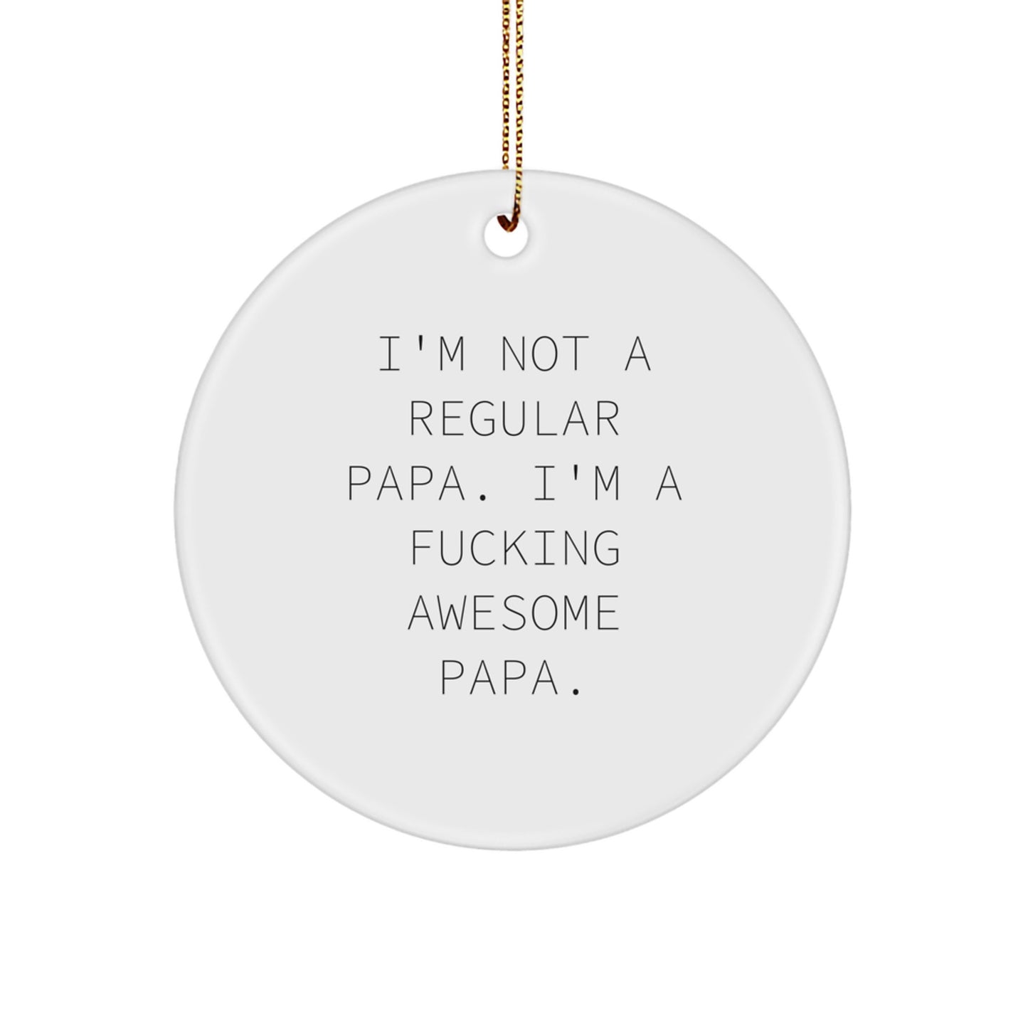 Funny Papa Gifts - 'I'm Not A Regular Papa. I'm A F--king Awesome Papa.' Circle Ornament for Christmas, from Friends to Family - Image 1