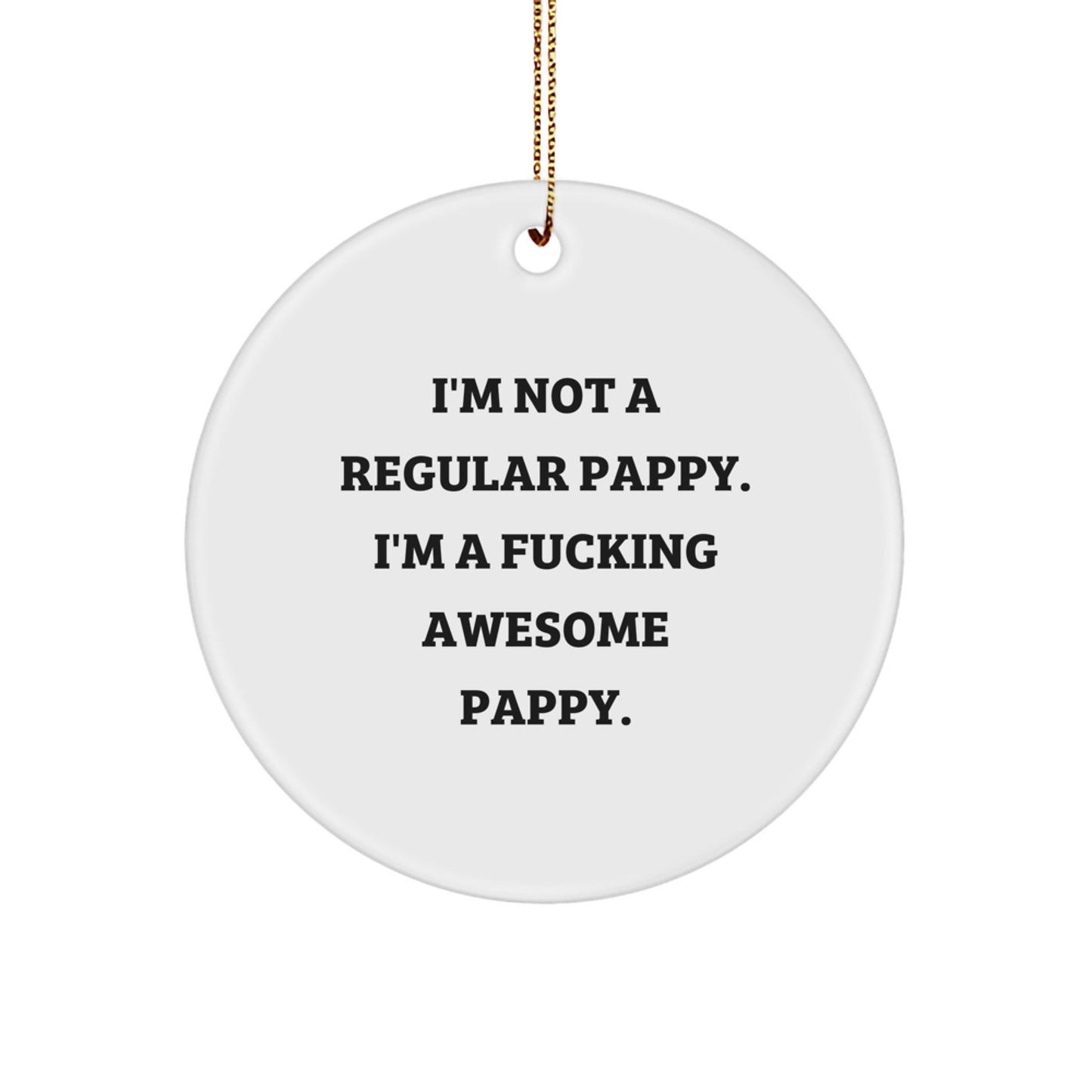 Funny Pappy Gifts for Men - I'm Not A Regular Pappy. I'm A F--king Awesome Pappy. Christmas Circle Ornament - Image 1