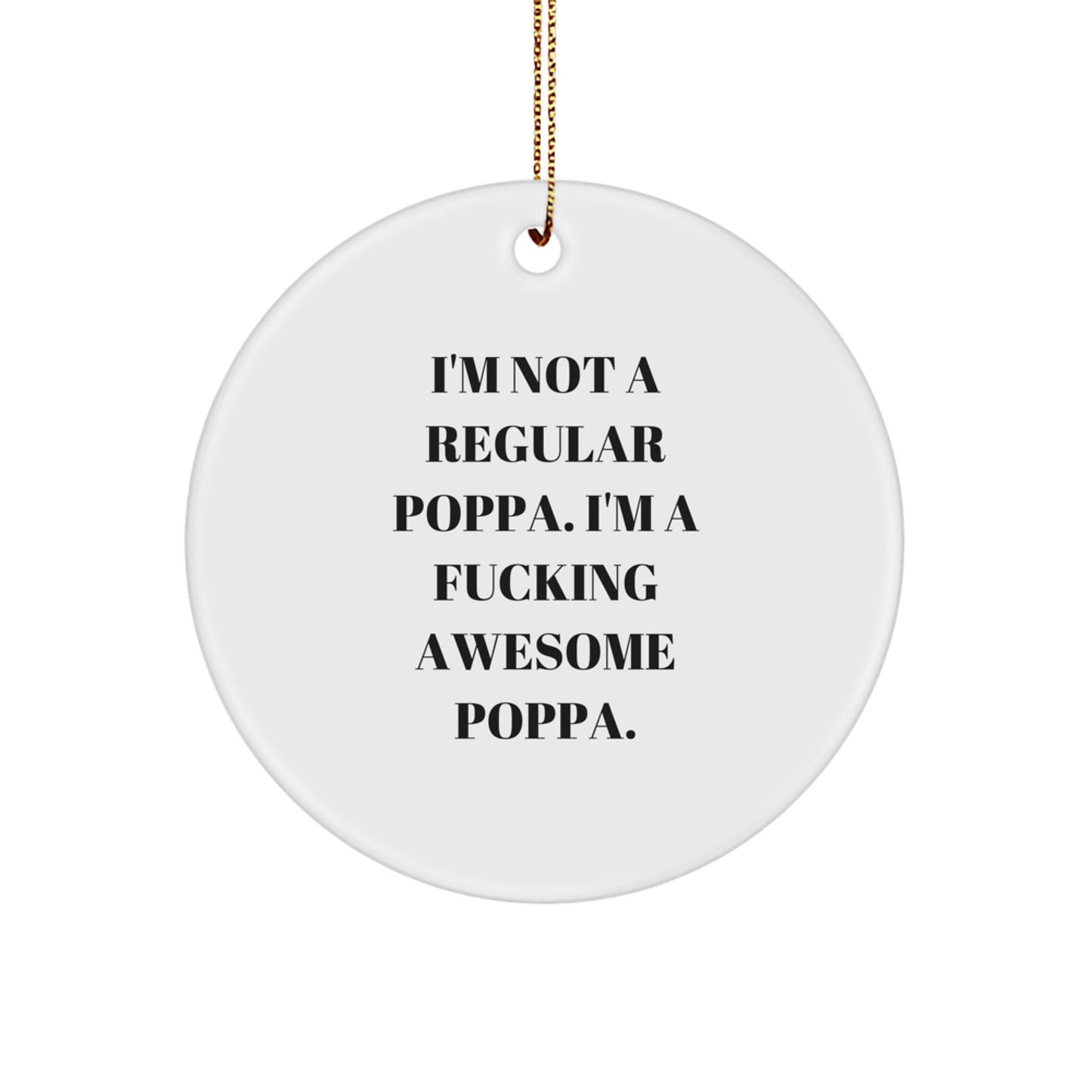 Awesome Poppa Gifts, Funny Quote Circle Ornament, Funny Poppa Christmas Unique Gifts for Men, 'I'm Not A Regular Poppa' Unique Gifts from Family, Friends - Image 1