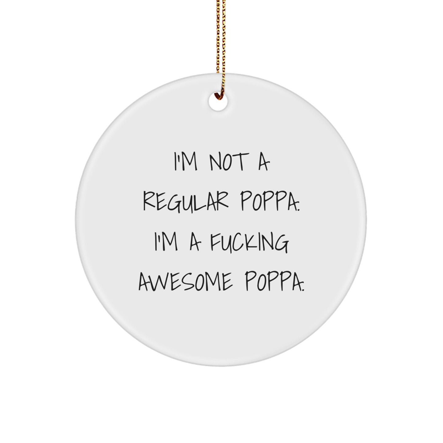 Funny Poppa Gifts For Him, Circle Ornament, 'I'm Not A Regular Poppa' Quote, Christmas Decoration, Gifts from Family - Image 1