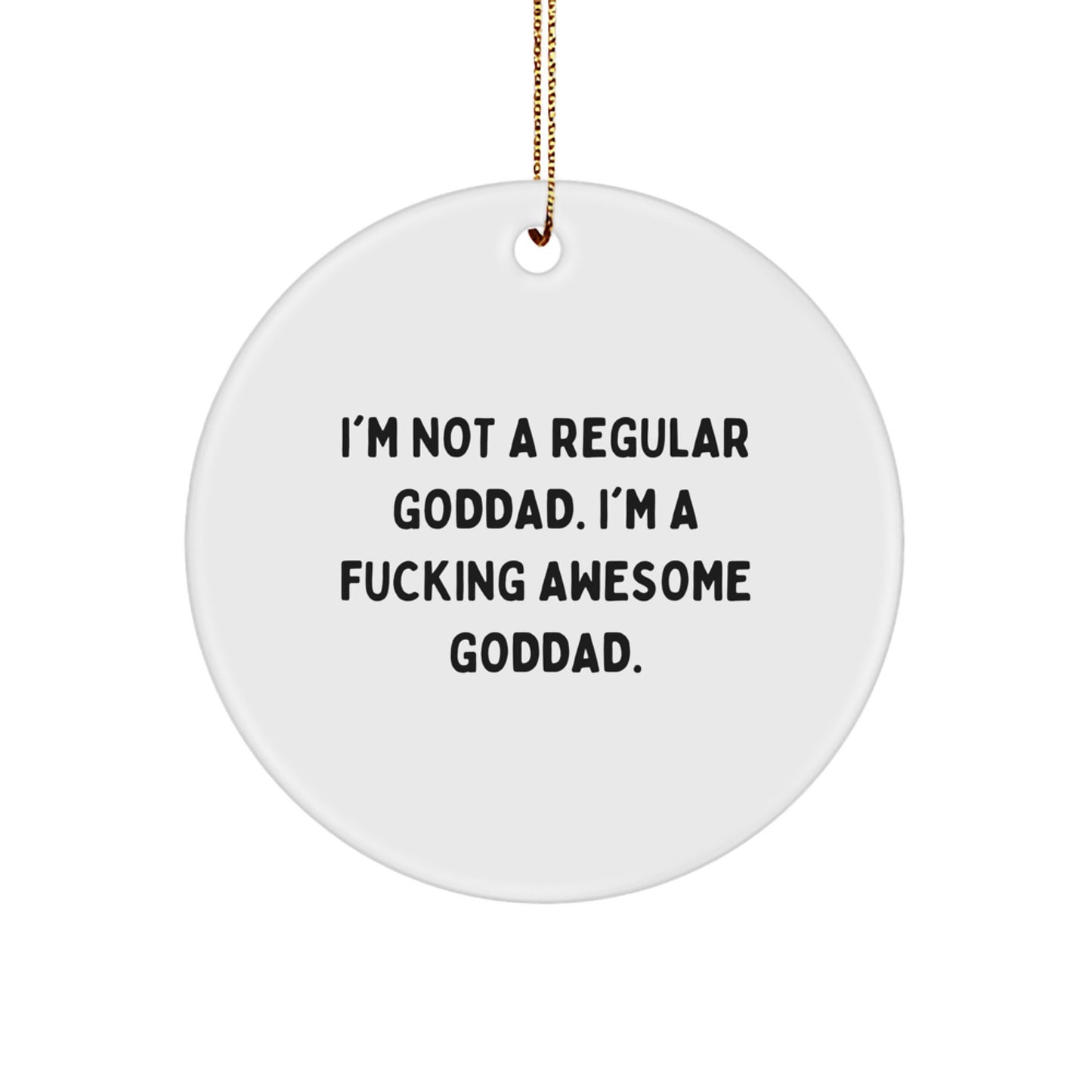 Funny Goddad Circle Ornament, Gifts from Men to Goddad, I'm Not A Regular Goddad., Christmas Unique Gifts for Goddad Friends - Image 1