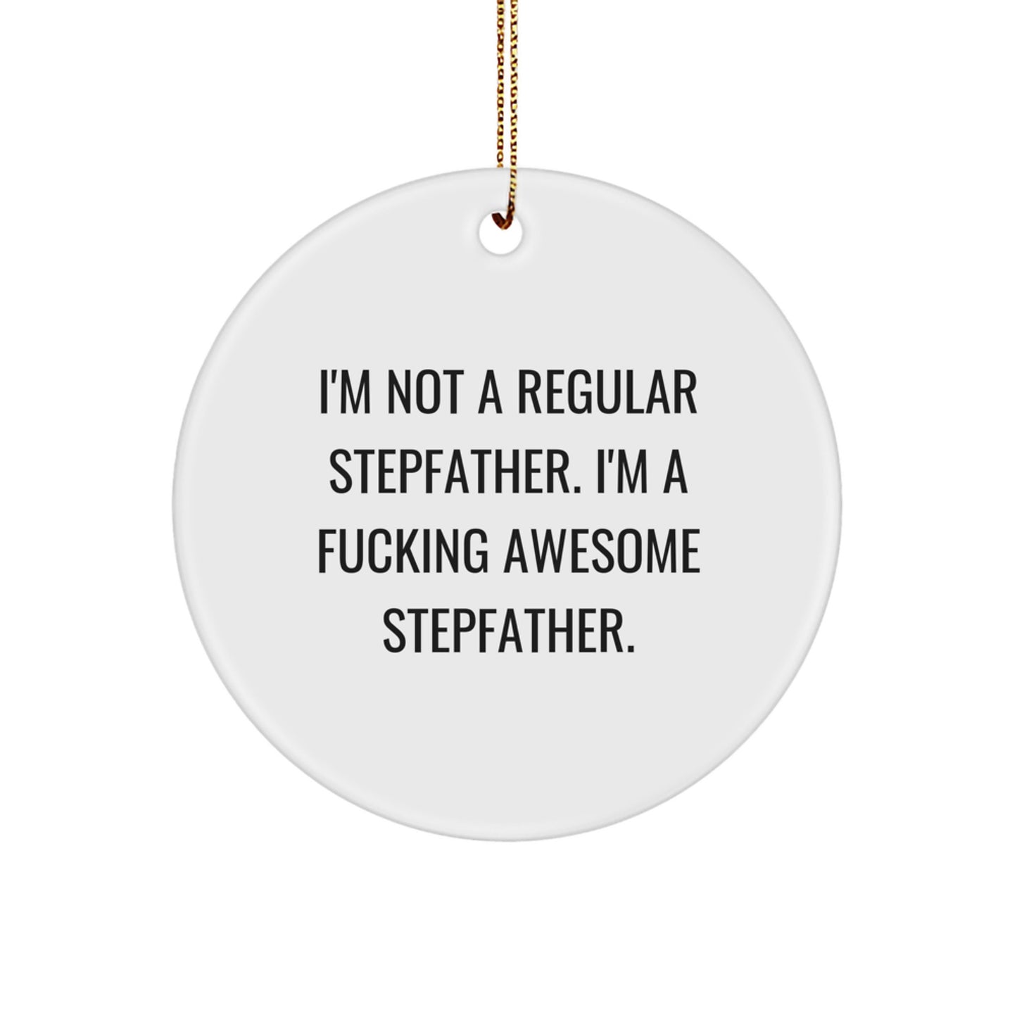 Funny Stepfather Gifts for Him - 'I'm Not A Regular Stepfather' Circle Ornament, Unique Christmas Unique Gifts from Family, Friends, or Coworkers to Stepfather, Men, or Dad - Image 1