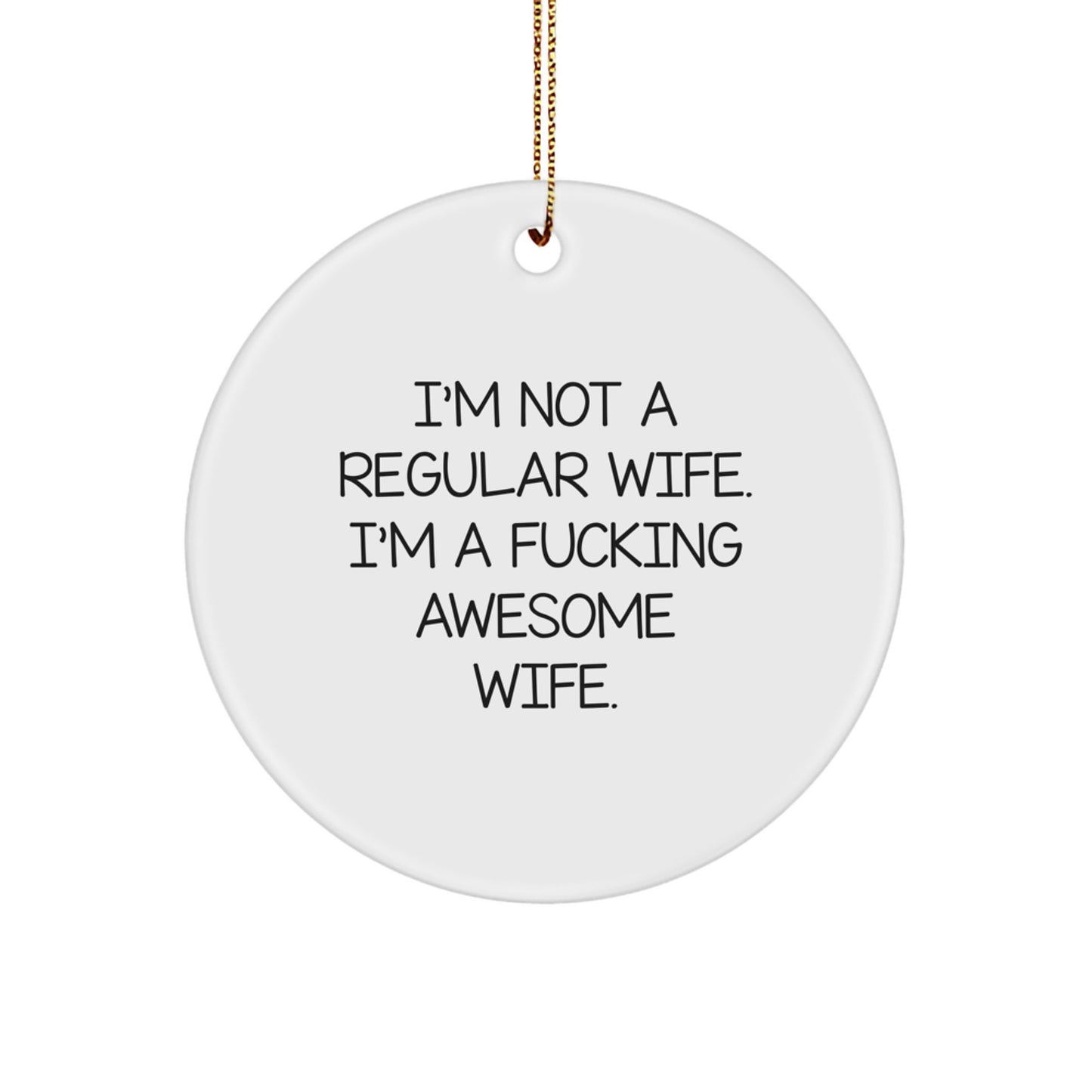 Funny Wife Gifts from Men, Women, Friends, Coworkers, Family - I'm Not A Regular Wife. I'm A F--king Awesome Wife. Circle Ornament for Christmas - Image 1