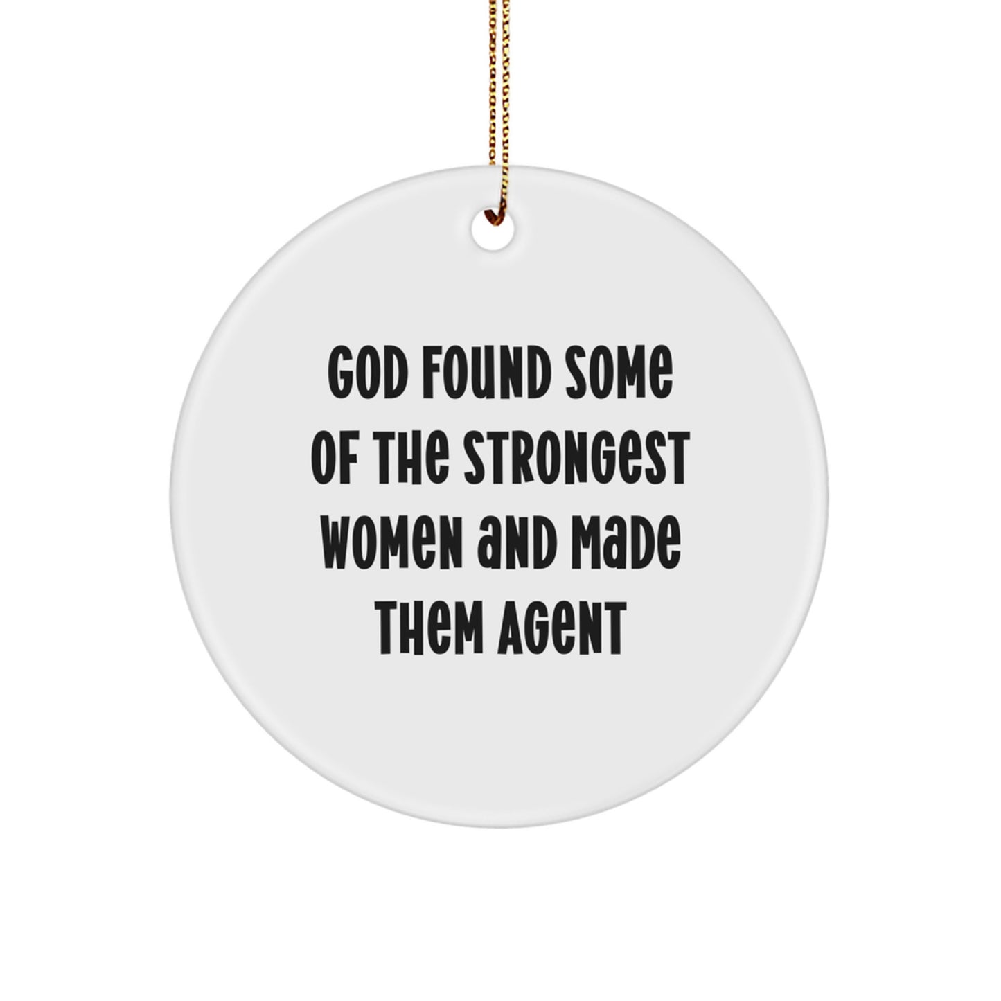 Agent Gifts from God - Funny Circle Ornament, 'God Found Some Of The Strongest Women And Made Them Agent' Quote - Christmas Unique Agent Agent Gifts for Agent, Men, Women, Friends, Coworkers, Family - Image 1