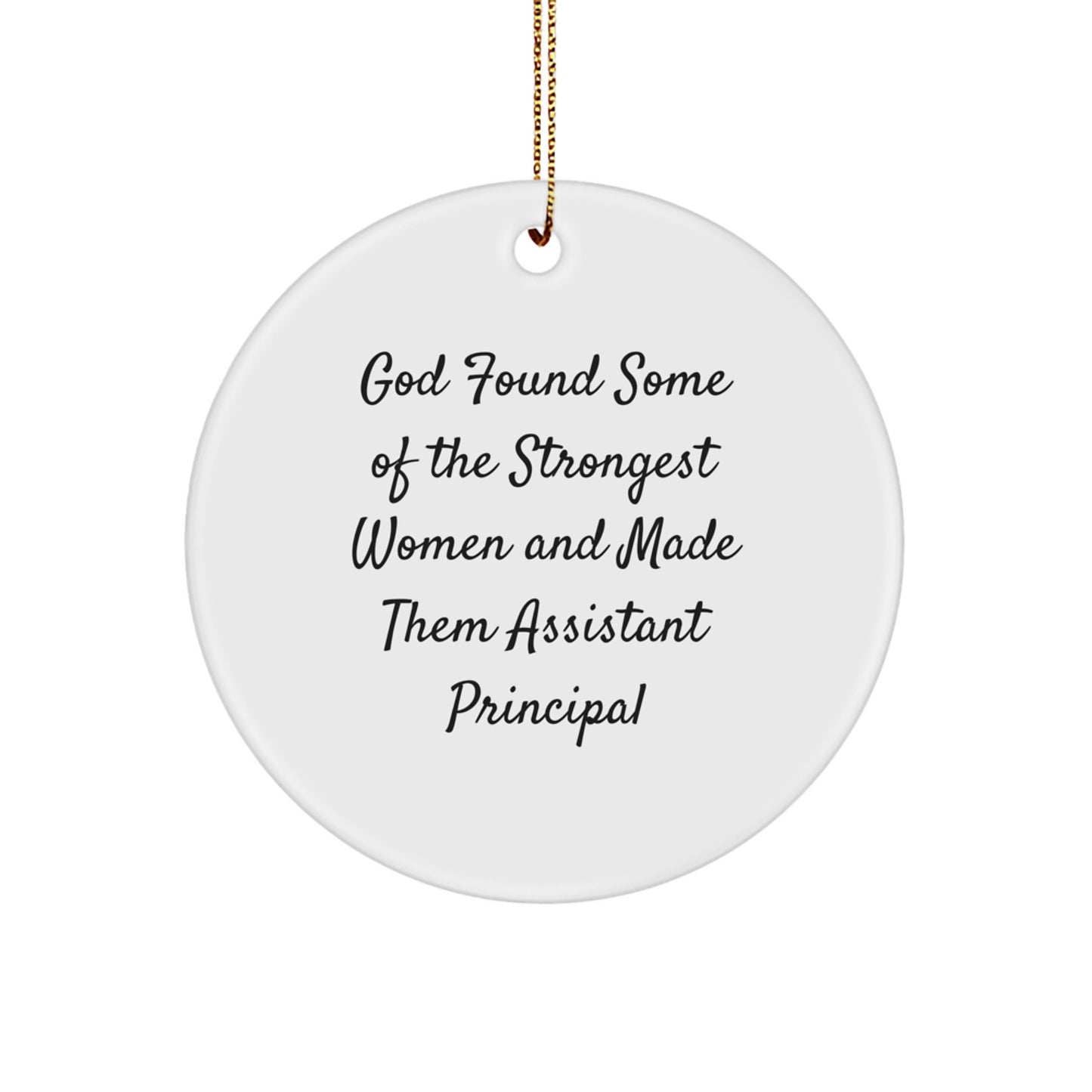 Funny Assistant Principal Gifts from Friends, 'God Found Some Of The Strongest Women And Made Them Assistant Principal' Circle Ornament, Christmas Unique Presents for Assistant Principal - Image 1