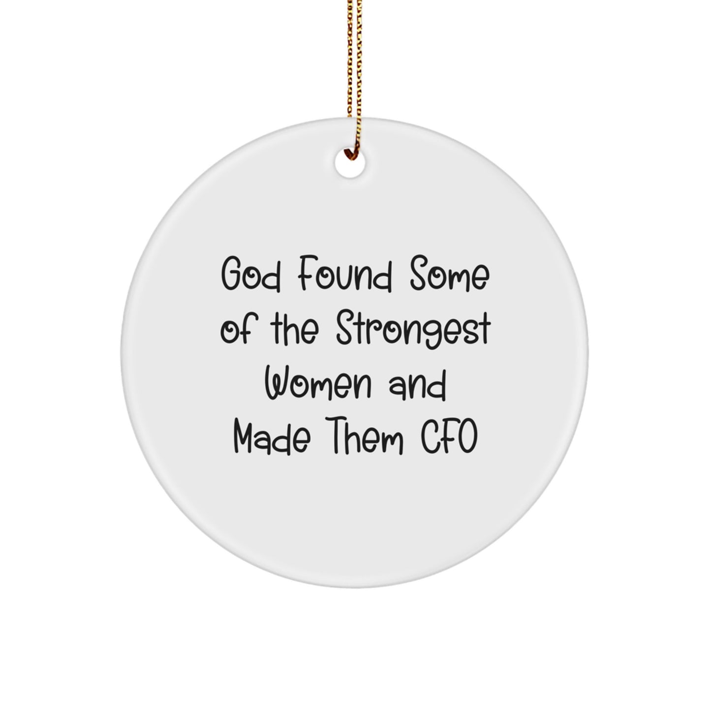 Funny CFO Gifts from Friends or Family, 'God Found Some Of The Strongest Women And Made Them CFO' Circle Ornament for Christmas - Image 1