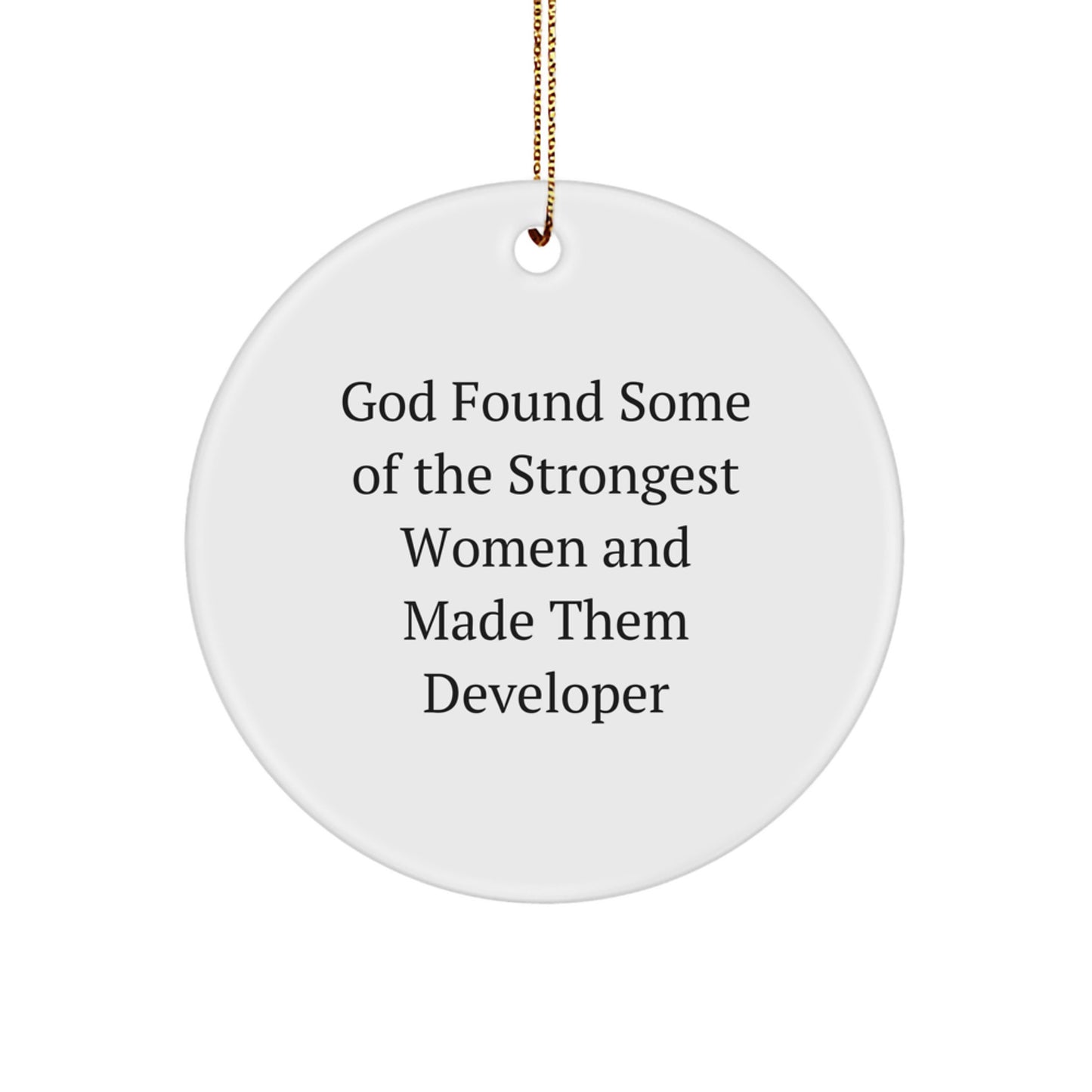 Funny Developer Gifts from Friends, Women or Family - 'God Found Some Of The Strongest Women And Made Them Developer' Circle Ornament for Christmas - Image 1
