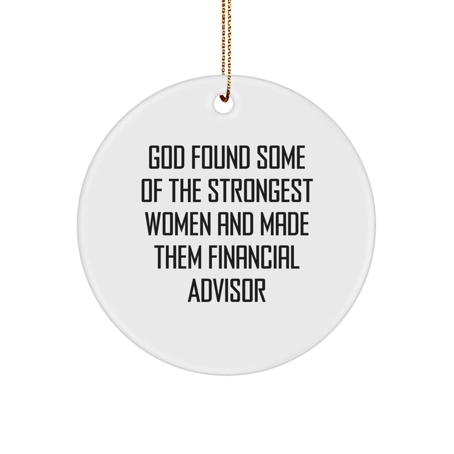 Financial Advisor Gifts from Friends, Funny Circle Ornament with 'God Found Some Of The Strongest Women And Made Them Financial Advisor' Quote, Christmas Unique Gifts for Her - Image 1