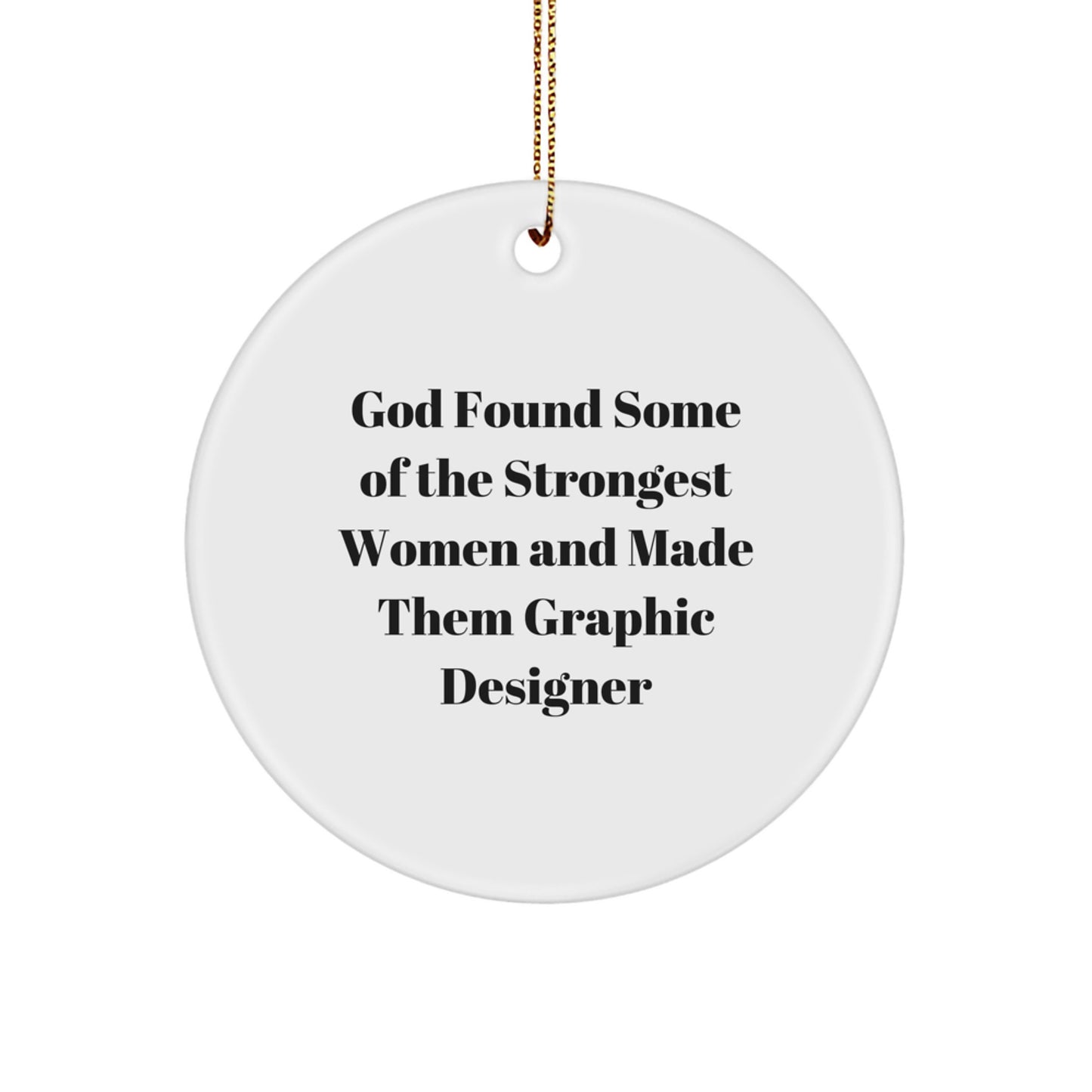 Funny Graphic Designer Gifts, Circle Ornaments with Inspirational Quote 'God Found Some Of The Strongest Women And Made Them Graphic Designer' for Christmas - Image 1
