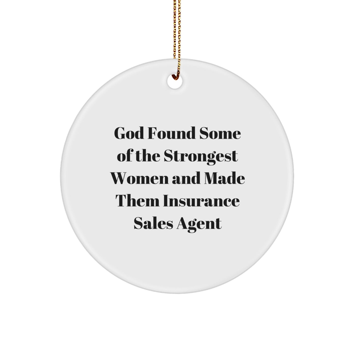 Funny Inspirational Gifts for Insurance Sales Agent Women, Circle Ornament Quote: God Found Some Of The Strongest Women And Made Them Insurance Sales Agent, Christmas Decorations - Image 1