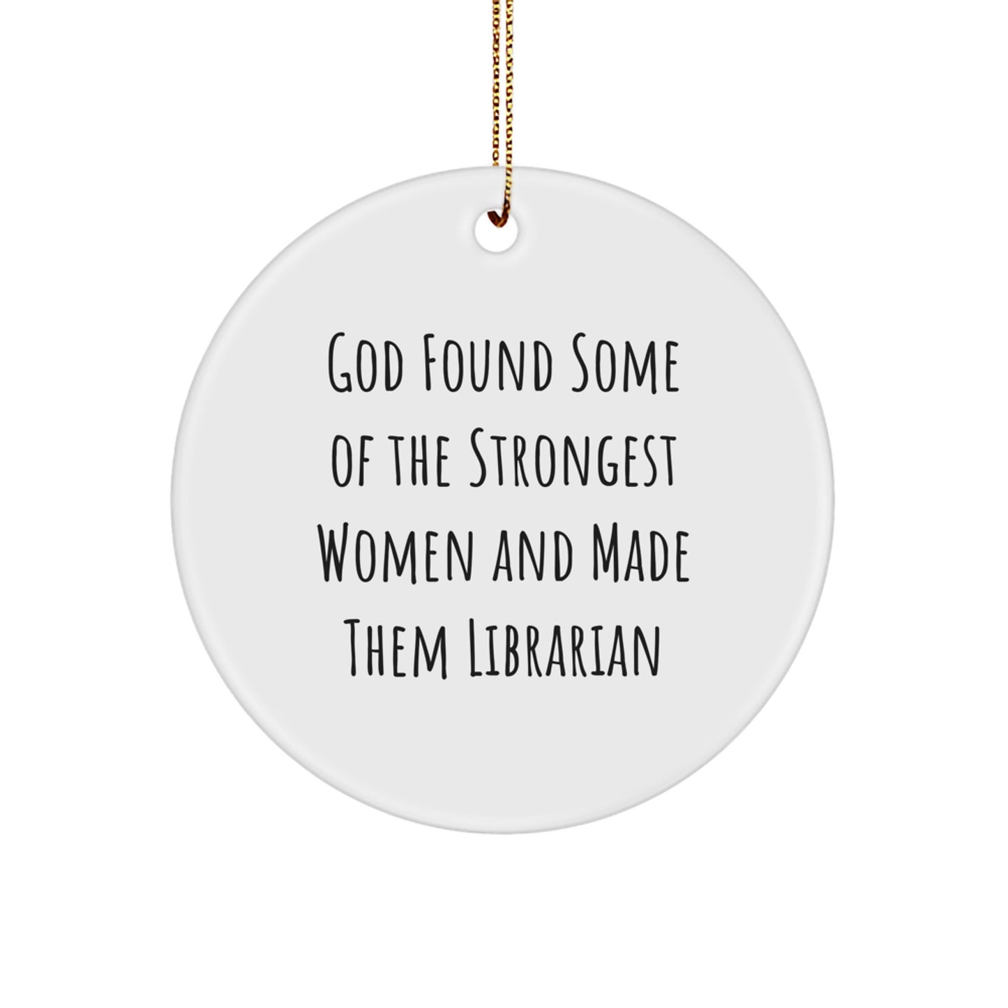 Funny Librarian Gifts for Friends, 'God Found Some Of The Strongest Women And Made Them Librarian' Christmas Unique Circle Ornament, Handcrafted MDF Wood - Image 1