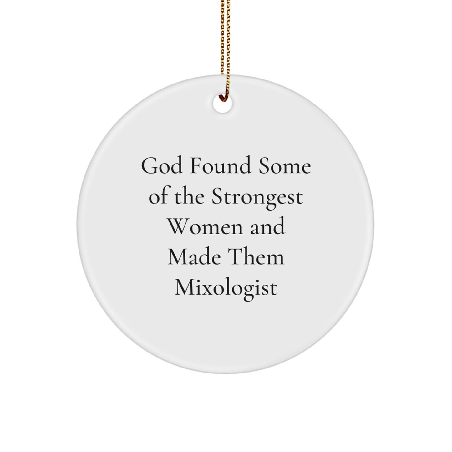 Funny Mixologist Gifts for Women - Circle Ornament from 'God Found Some Of The Strongest Women And Made Them Mixologist' Quote, Christmas Unique Gifts, Women Gifts, Family Unique Gifts - Image 1