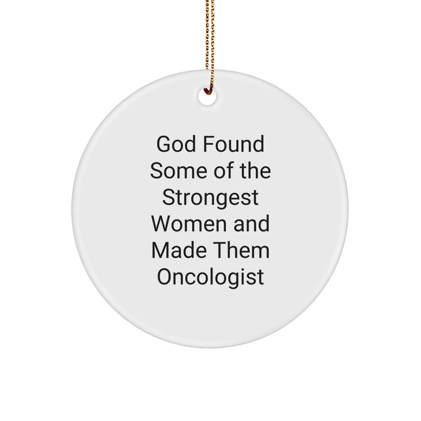 Funny Oncologist Gifts from Women, Inspirational Circle Ornaments for Christmas Unique Gifts, God Found Some Of The Strongest Women And Made Them Oncologist Quote - Image 1