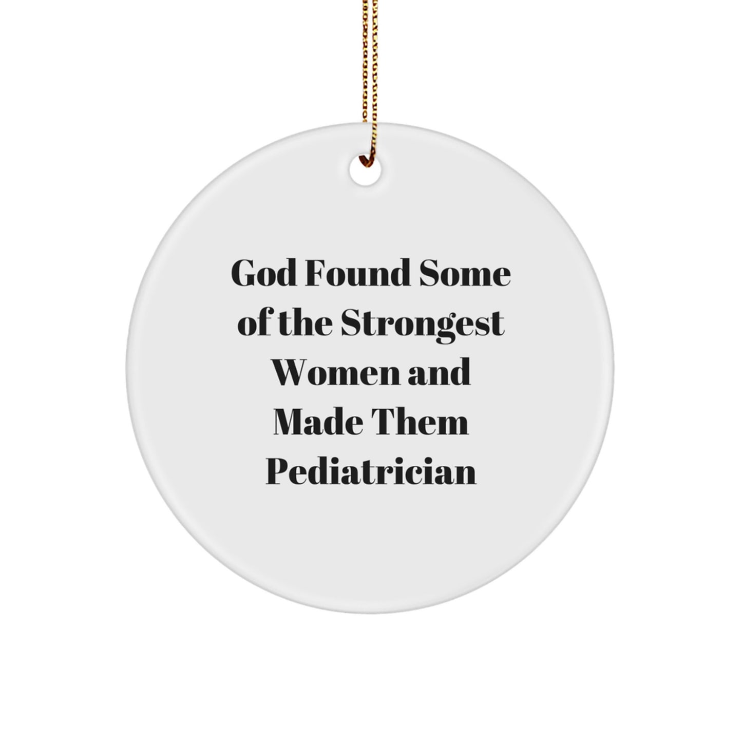 Funny Pediatrician Gifts from Women, God Made Them Strong, Christmas Unique Circle Ornament, Pediatrician Birthday Unique Gifts for Women - Image 1