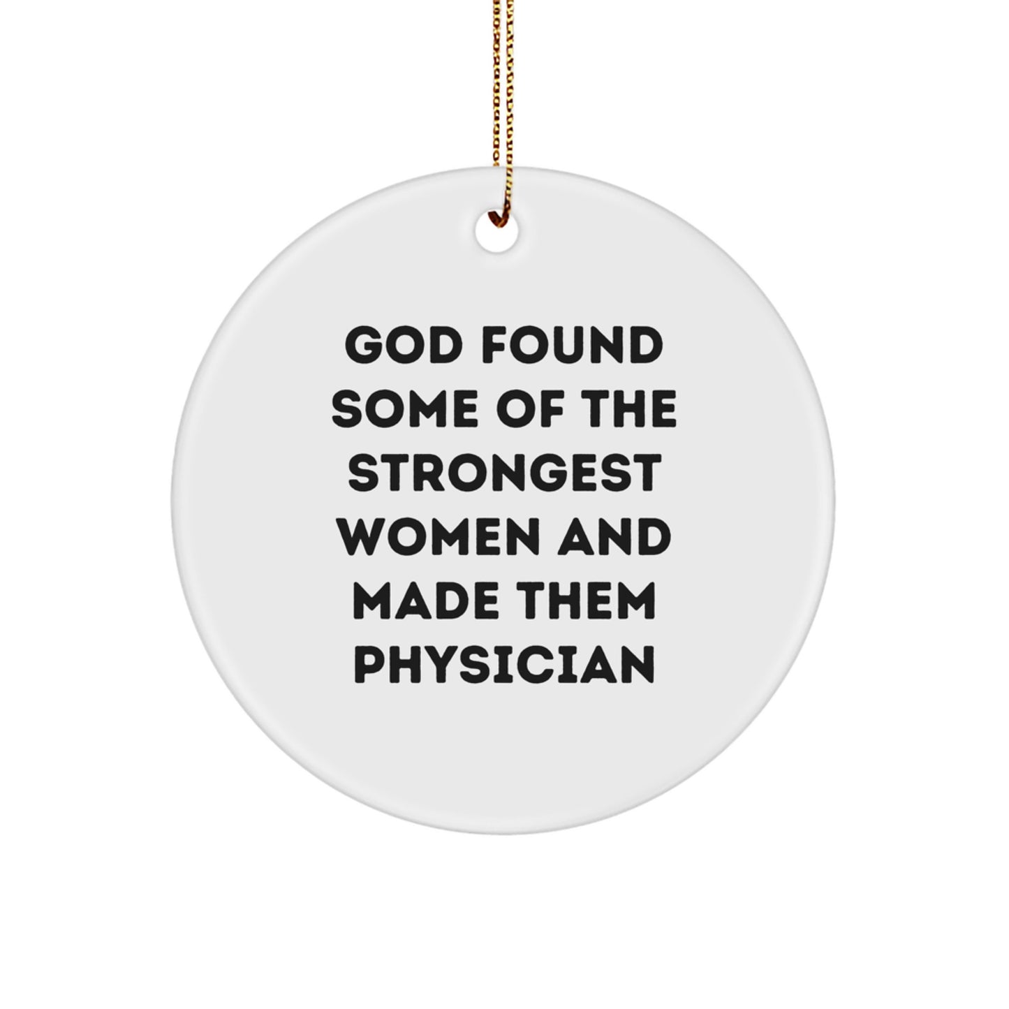 Funny Physician Gifts for Women, Circle Ornament, Inspirational Quote 'God Found Some Of The Strongest Women And Made Them Physician', Christmas Unique Gifts from Family - Image 1