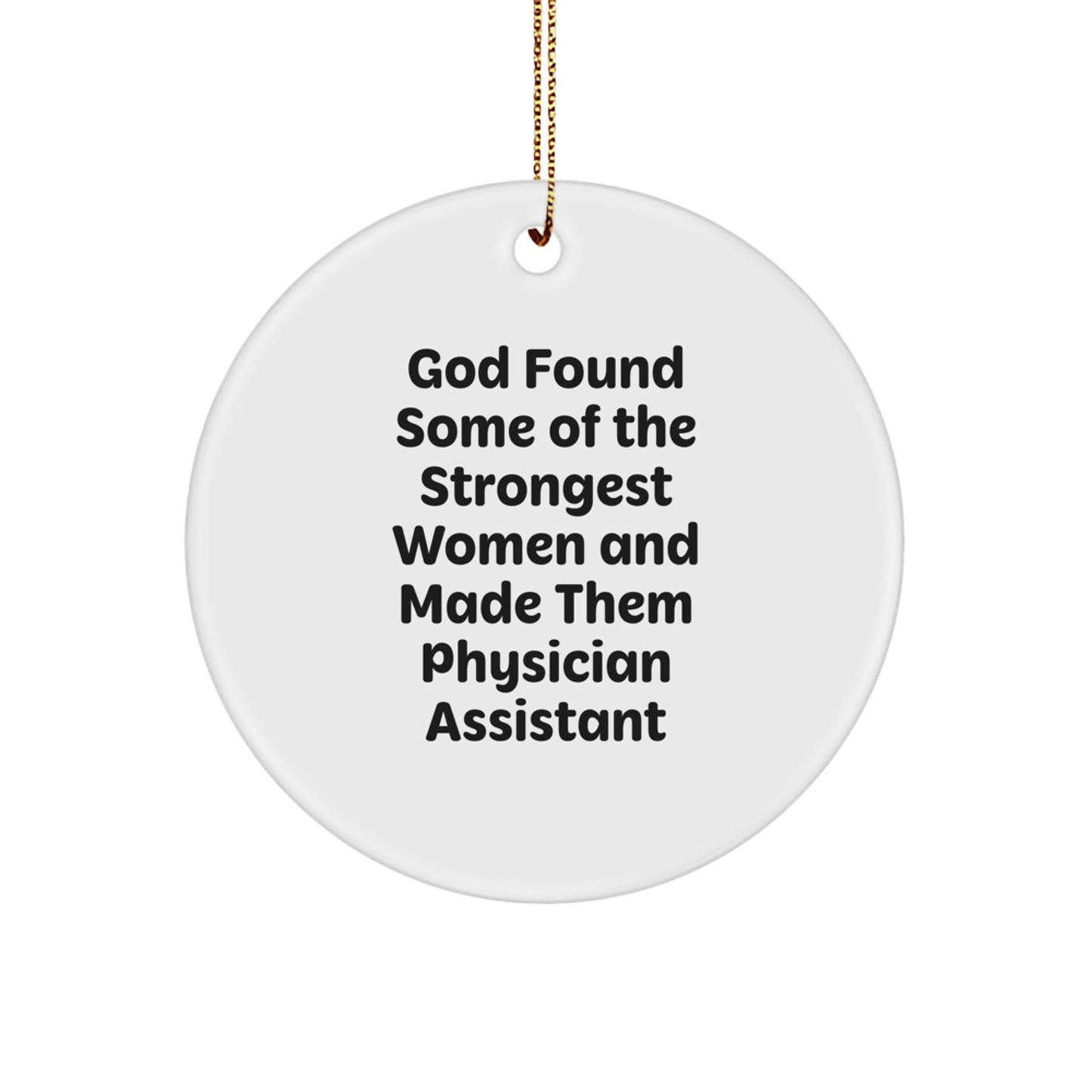 Funny Physician Assistant Gifts, Inspirational Circle Ornament for Women, God Found Some Of The Strongest Women Quote, Christmas Unique Gifts from Friends, Gifts for Physician Assistant - Image 1