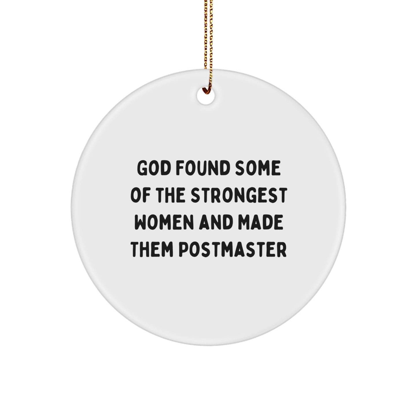 Funny Quote Postmaster Gifts from Friends for Women - Christmas Unique Circle Ornament, 'God Found Some Of The Strongest Women And Made Them Postmaster' Design, White, 2.75" Tall - Image 1