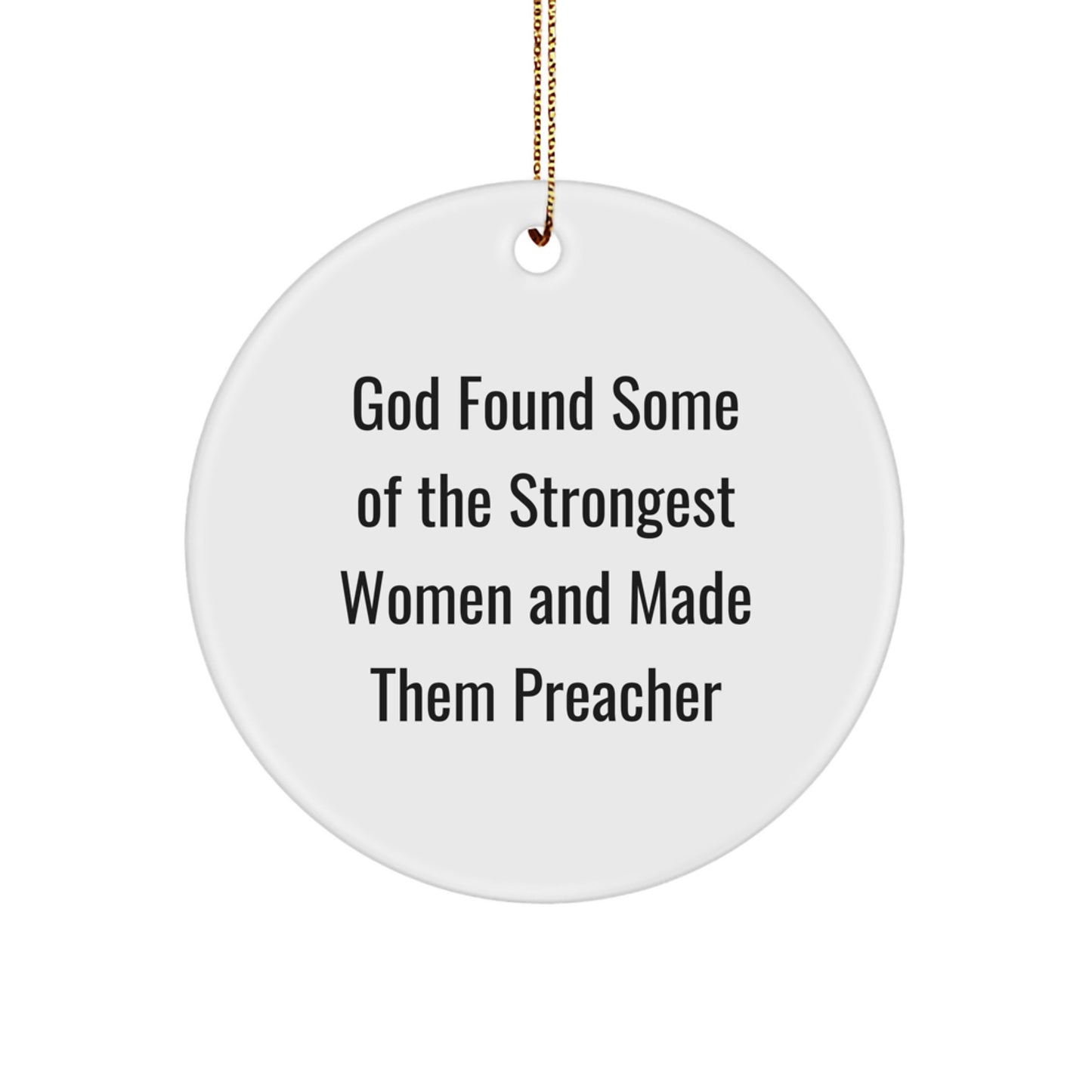 Funny Preacher Gifts for Women - 'God Found Some Of The Strongest Women And Made Them Preacher' Circle Ornament, Christmas Unique Gifts from Family, Friends, Coworkers - Image 1