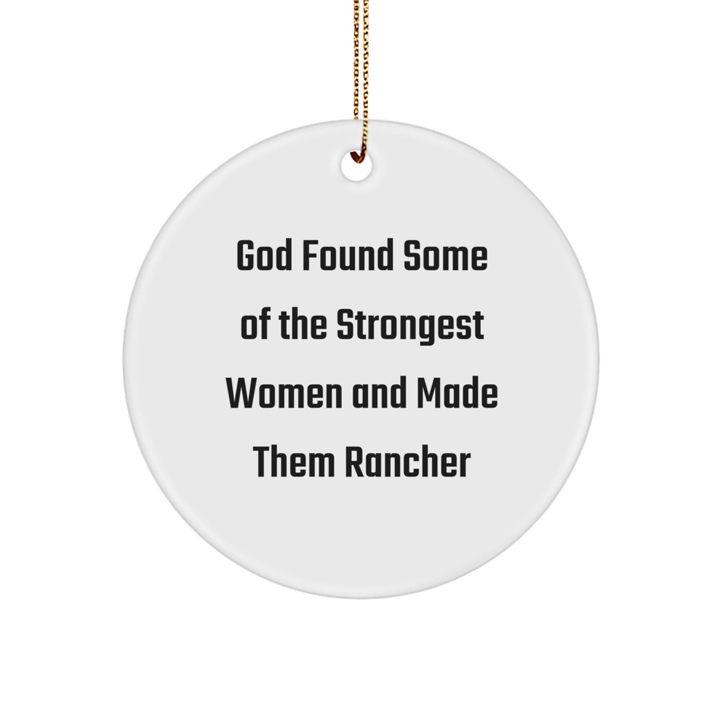 'God Found Some Of The Strongest Women And Made Them Rancher' Funny Inspirational Christmas Circle Ornament Gifts from Men to Rancher Coworkers - Image 1
