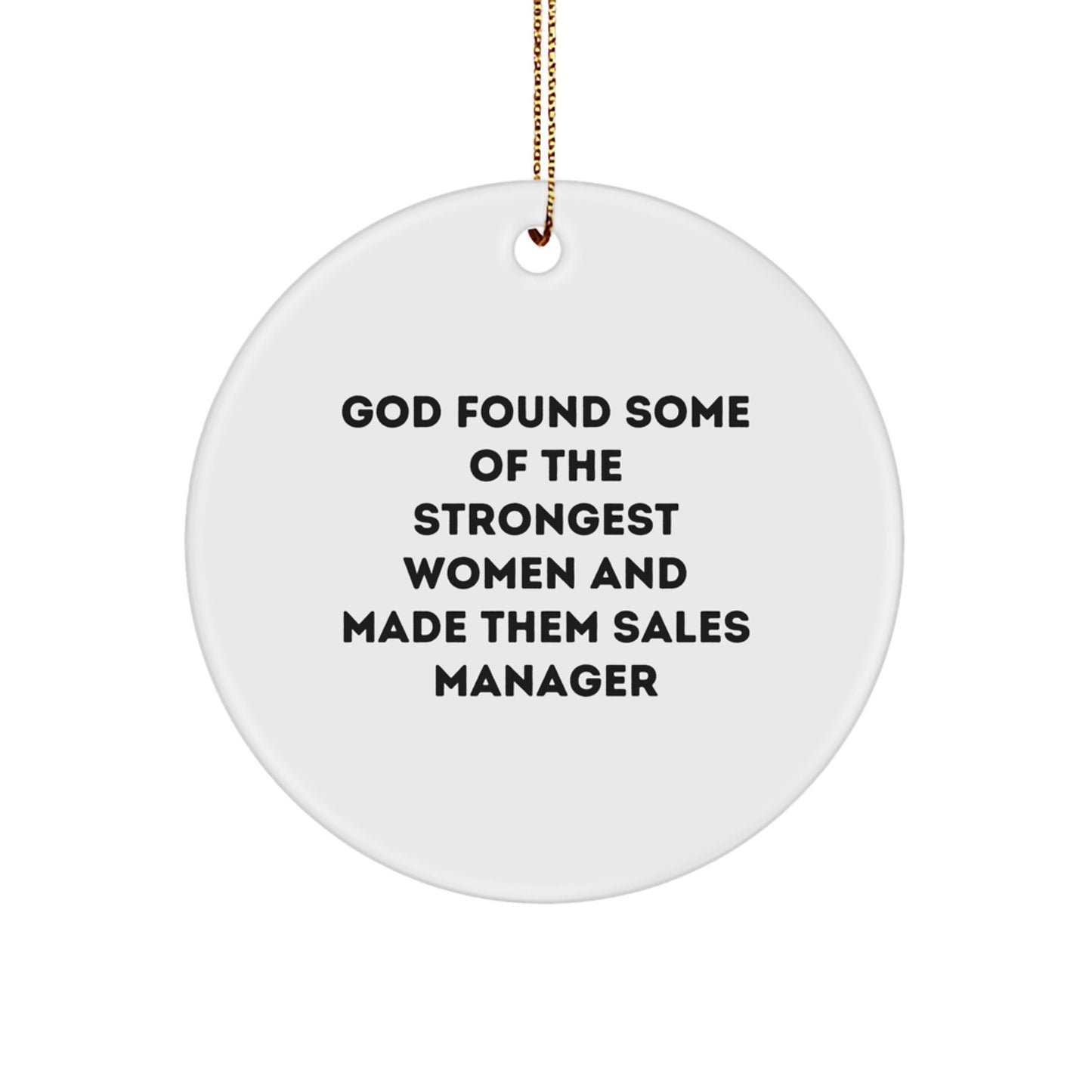 Funny Sales Manager Gifts, 'God Found Some Of The Strongest Women And Made Them Sales Manager' Circle Ornament, White, 2.75" Tall, Perfect for Christmas Unique Gifts from Friends to Coworkers - Image 1