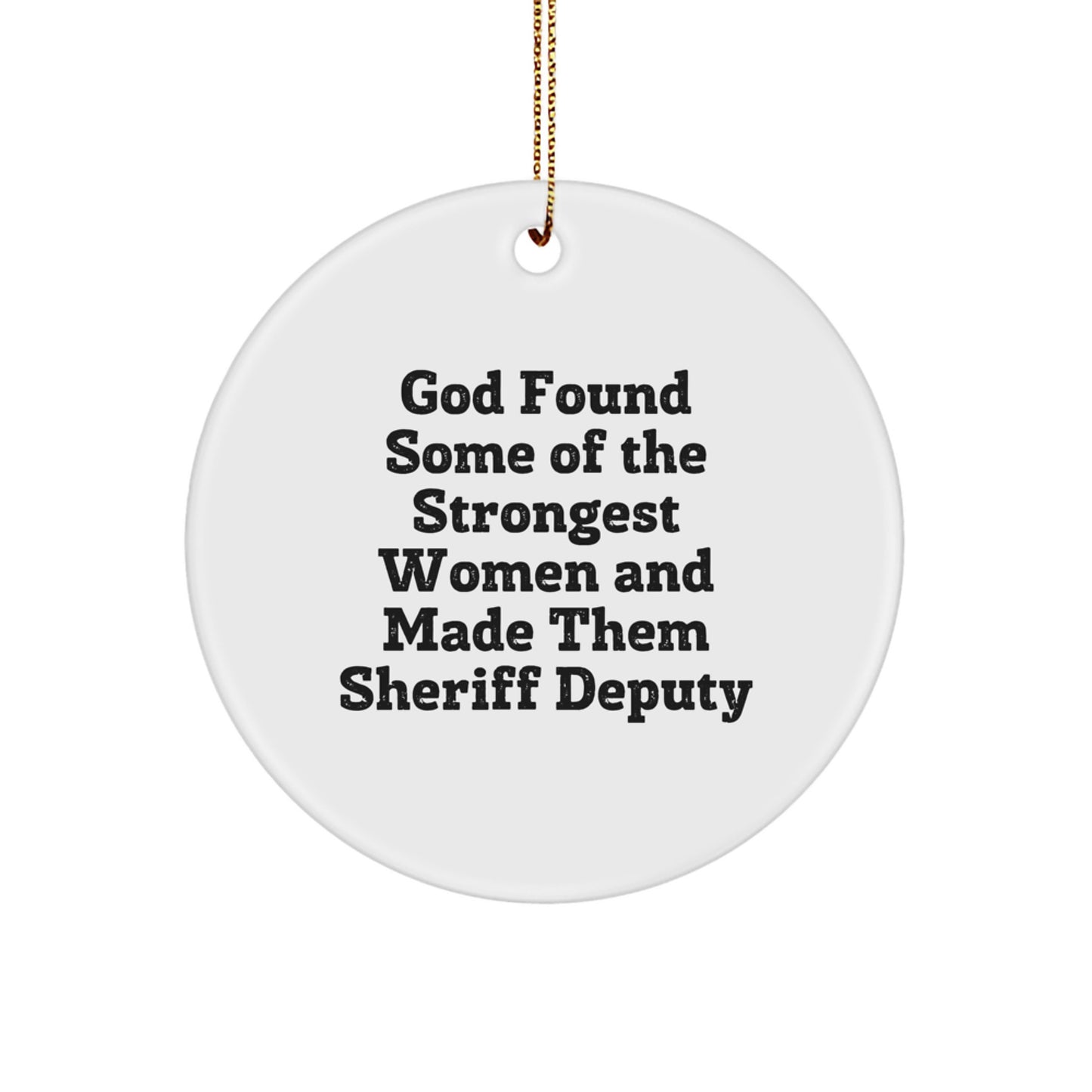 Funny Sheriff Deputy Gifts from God - 'Strongest Women Made Them Sheriff Deputy' Circle Ornament for Sheriff Deputy, Men, Women, Friends, and Family - Unique Christmas Decorations - Image 1