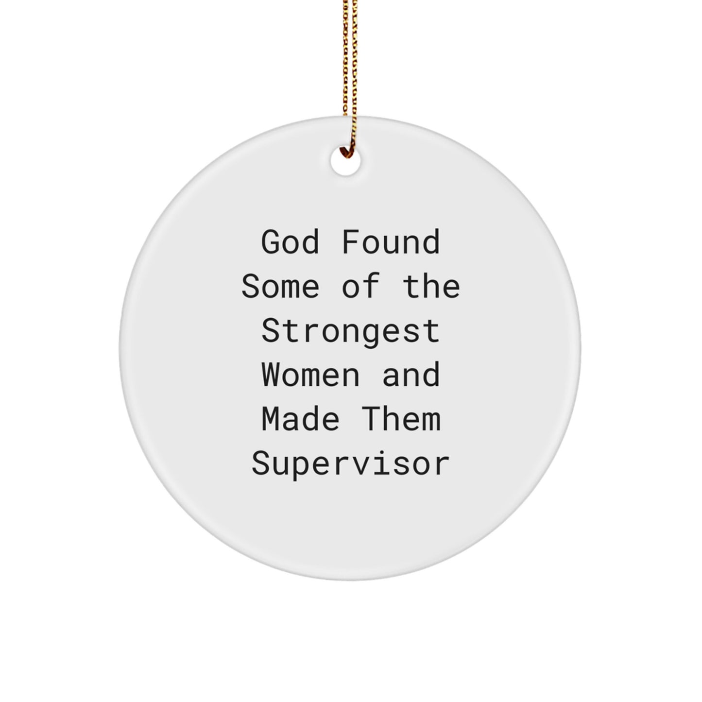 Funny Supervisor Gifts from Women, Supervisor Women Circle Ornament for Christmas Unique Gifts, God Found Some Of The Strongest Women And Made Them Supervisor - Image 1