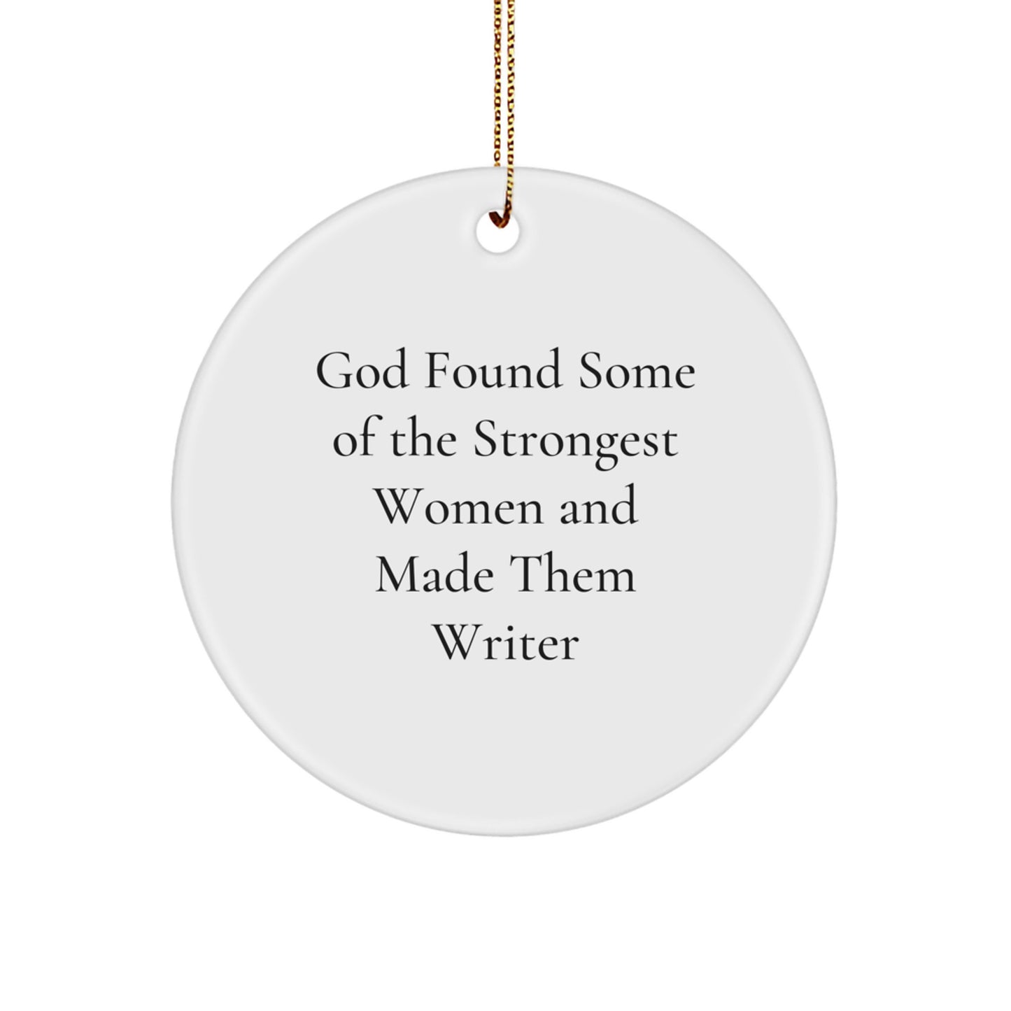 Funny Writer Gifts from Men to Women - 'God Found Some Of The Strongest Women And Made Them Writers' Circle Ornament for Christmas - Image 1