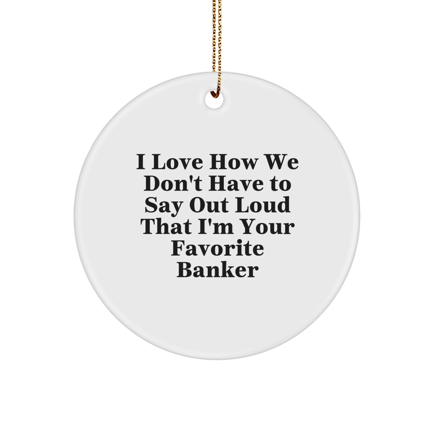 Funny Banker Gifts from Friends, Circle Ornament for Favorite Banker, Christmas Unique Gifts - Image 1