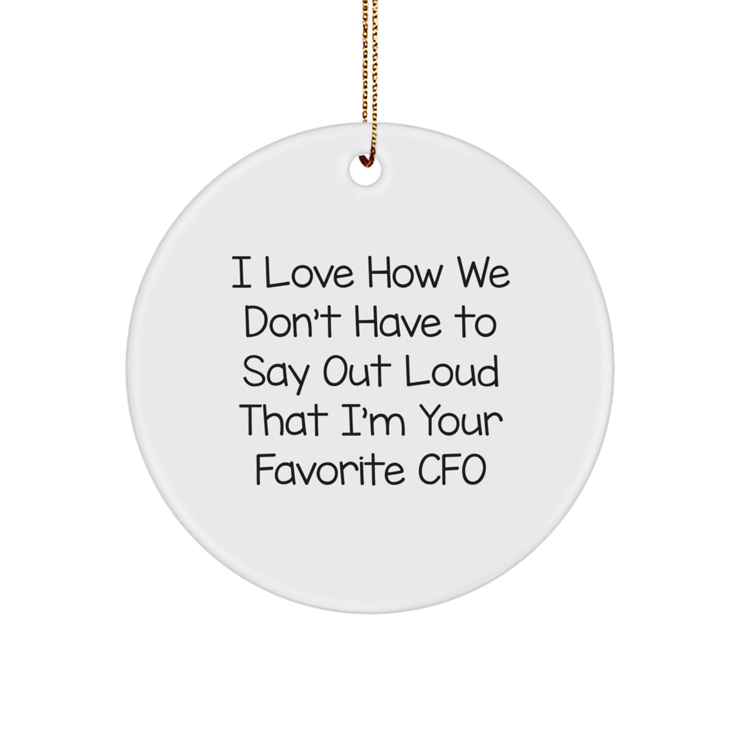 CFO Gifts from Friends, 'I Love How We Don't Have To Say Out Loud That I'm Your Favorite CFO' Christmas Circle Ornament, Unique CFO Present for Women, Men, Family - Image 1