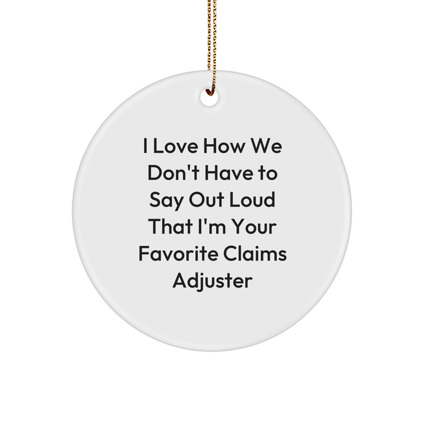 Funny Claims Adjuster Circle Ornament, Gifts from Friends, for Best Claims Adjuster, Unique Christmas Unique Gifts, I Love How We Don't Have To Say Out Loud - Image 1