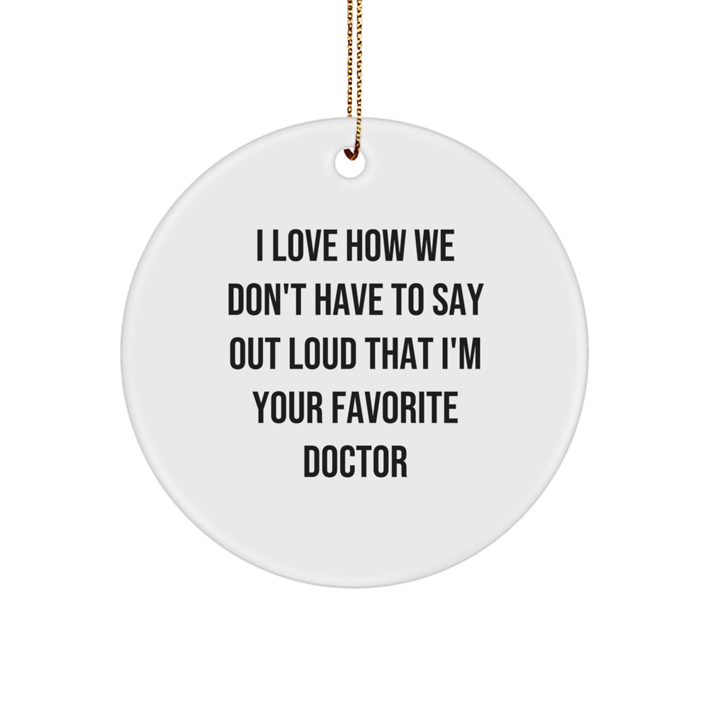Funny Doctor Circle Ornament, Gifts from Men to their Favorite Doctor, I Love How We Don't Have to Say Out Loud, Christmas Unique Gifts for Doctors - Image 1