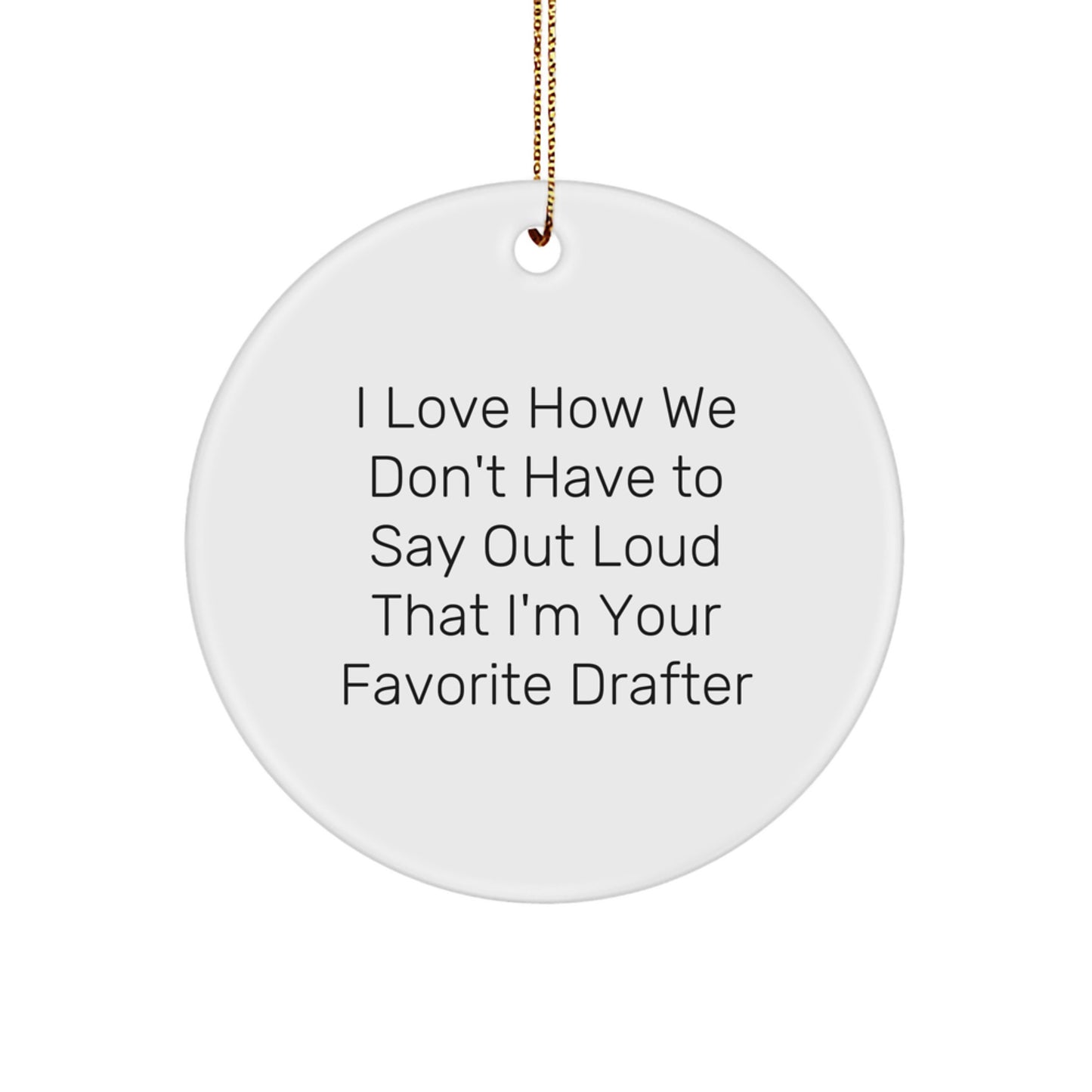 Drafter's Favorite Quote Circle Ornament, Gifts for Men from Women, Funny Holiday Decor for Christmas - Image 1