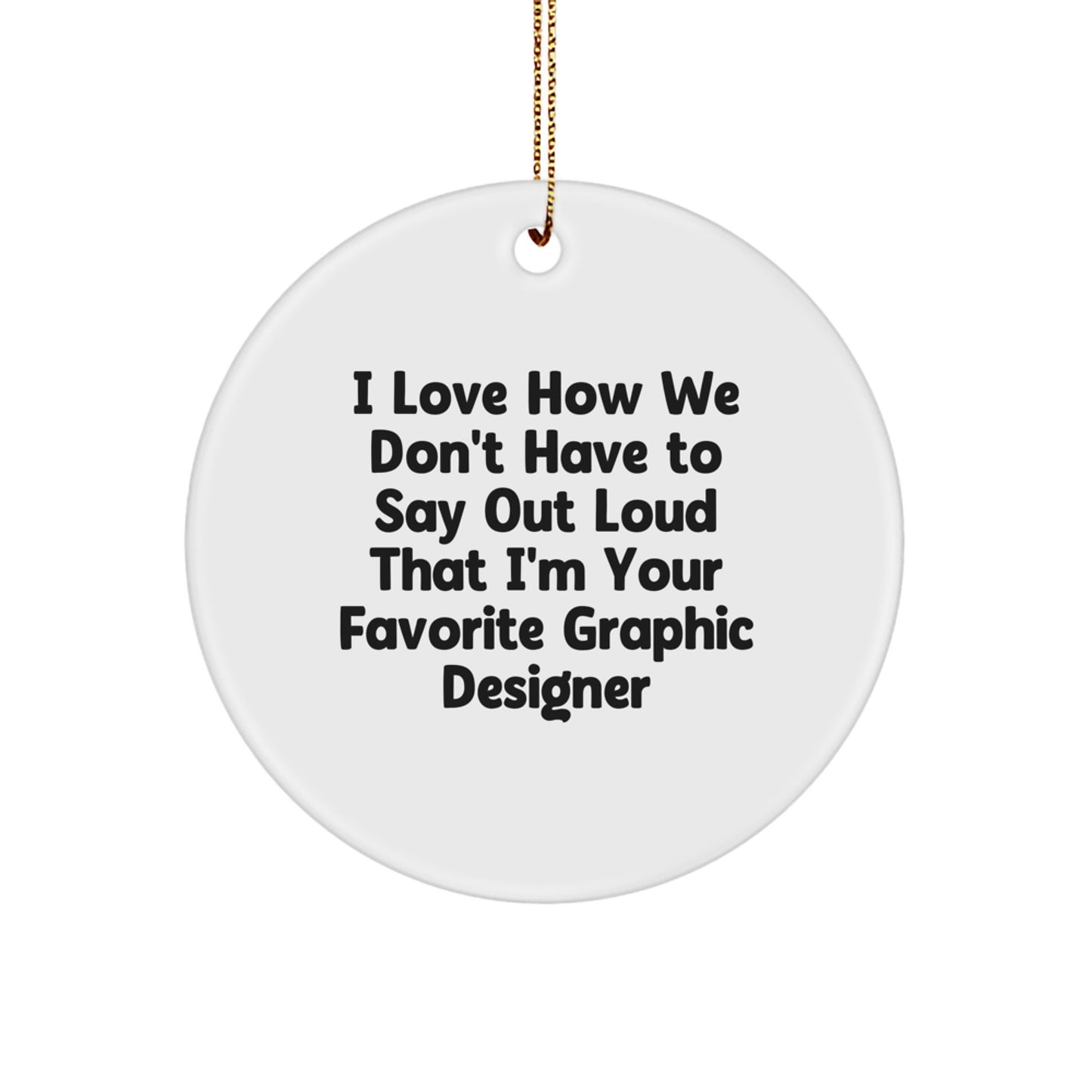 Funny Gifts from Friends for the Favorite Graphic Designer, Circle Ornament with Vibrant Quote, Unique Christmas Unique Gift Ideas for Her or Him - Image 1