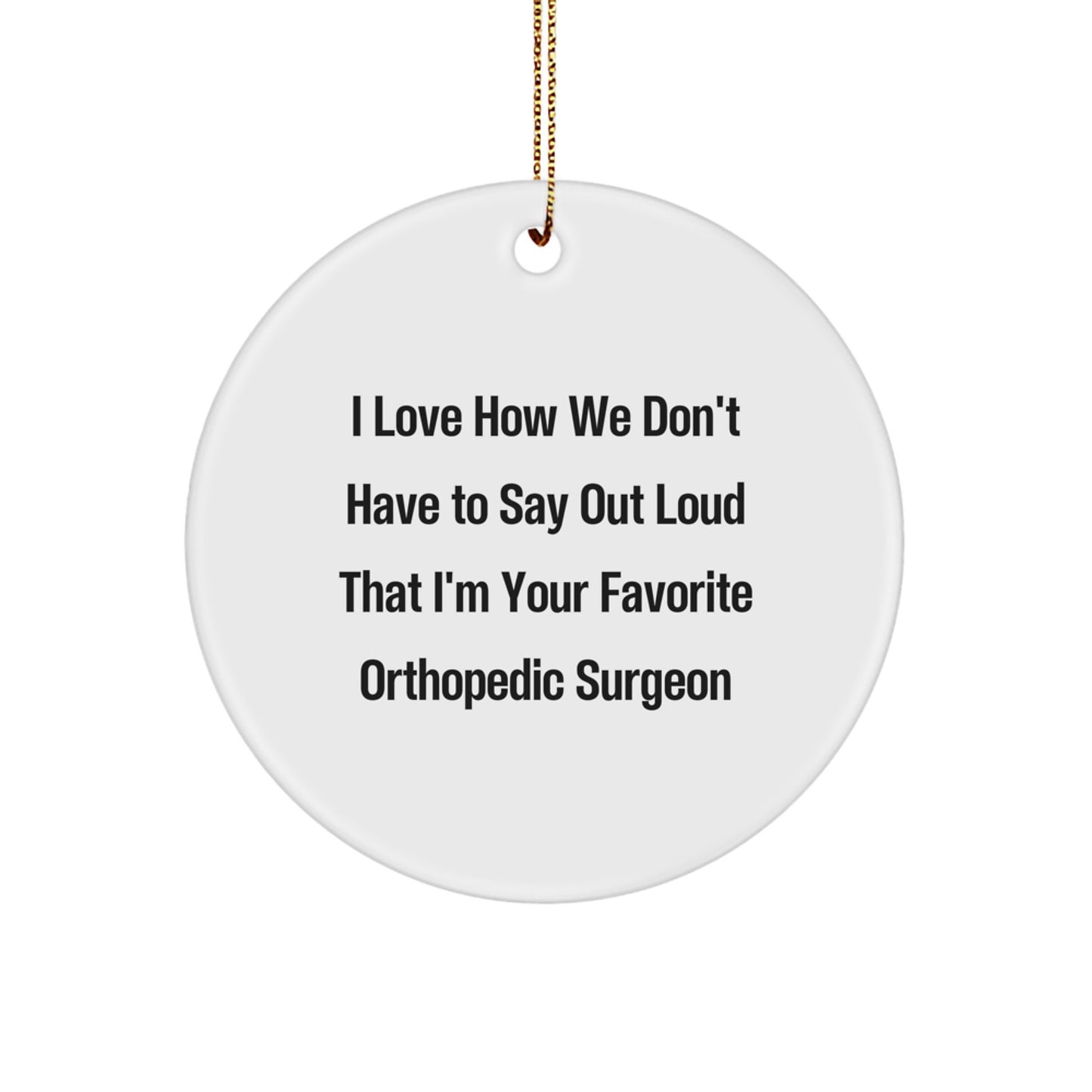 Orthopedic Surgeon Favorite Gifts for Christmas Circle Ornament with Funny Quote, Gifts from Men to Women, Friends, Coworkers, Family - Image 1