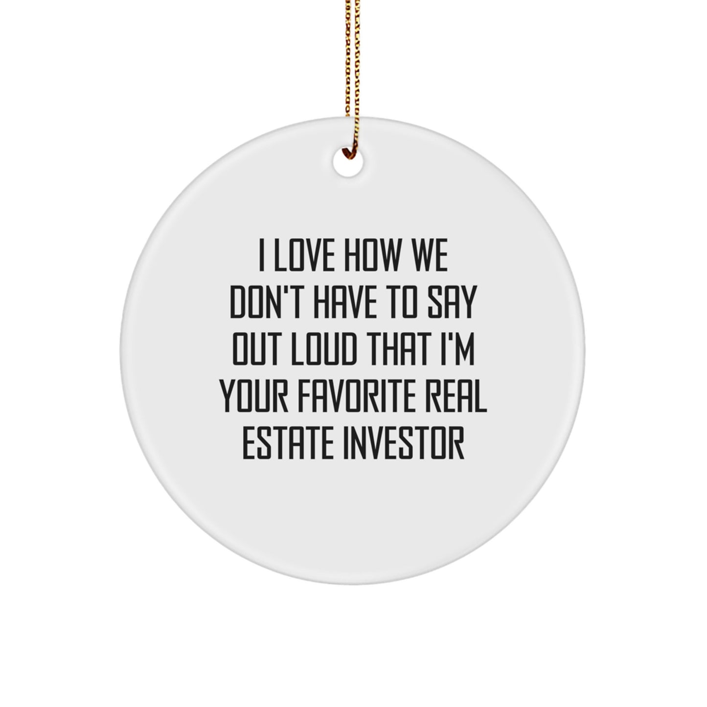 Gifts from Real Estate Investors, Circle Ornament, Funny Quote, for Christmas, Favorite Real Estate Investor, Real Estate Investor Gifts - Image 1