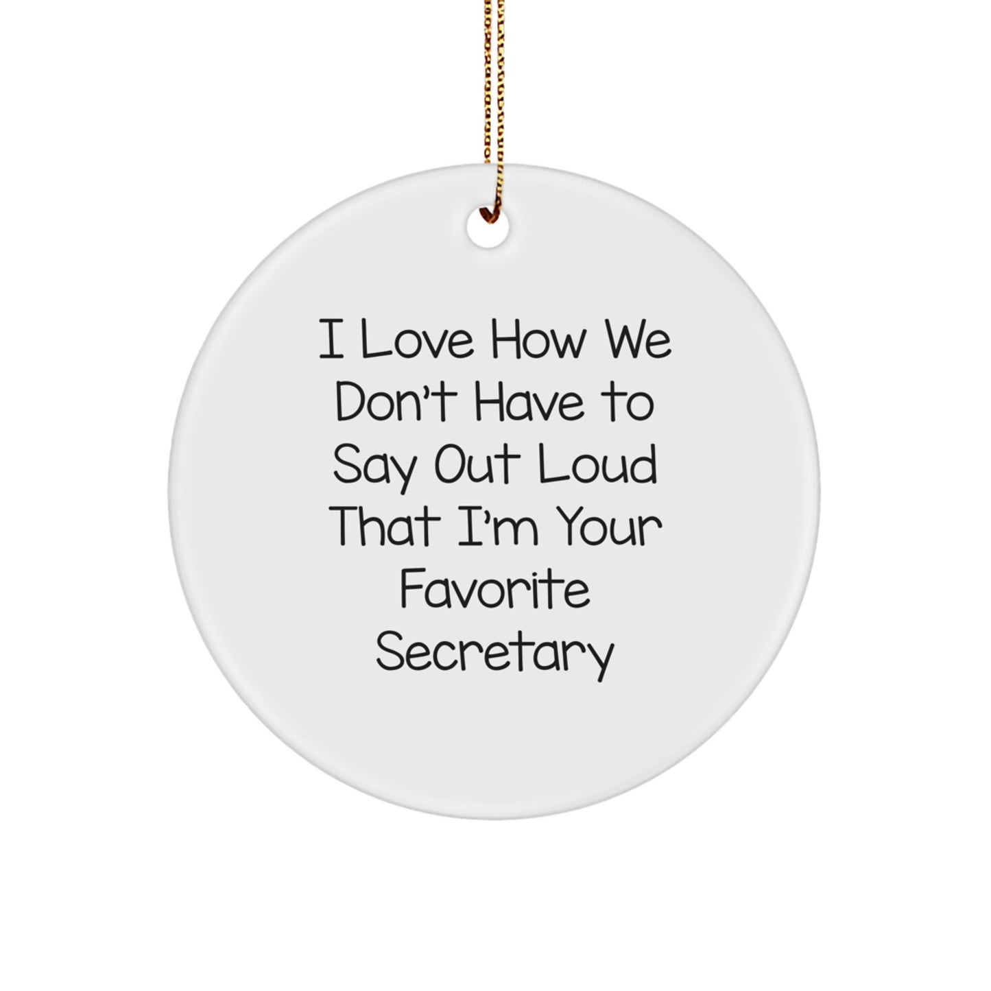 Funny Secretary Gifts for Christmas, Circle Ornament with 'I Love How We Don't Have To Say Out Loud' Quote, Gifts from Friends to Coworkers, Unique Secretary Present - Image 1