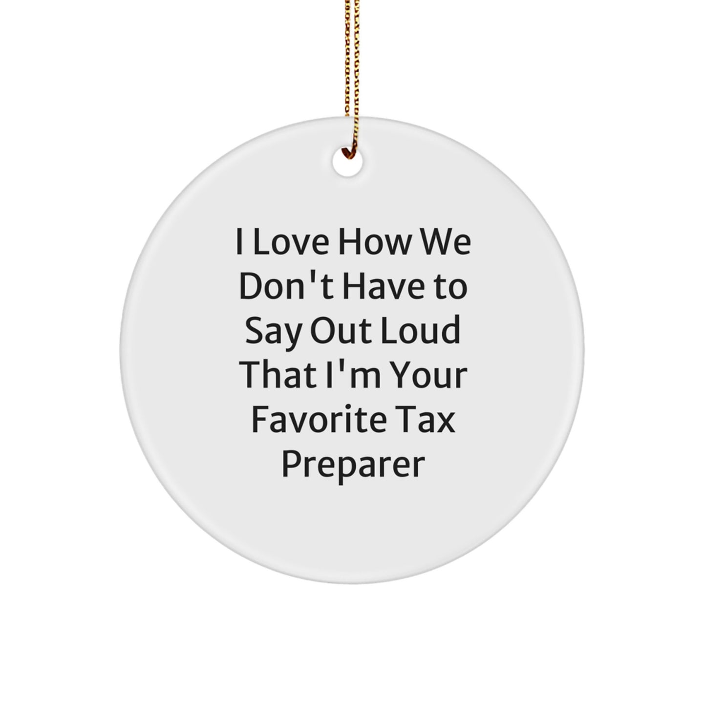 Funny Tax Preparer Gift, Circle Ornament Quote - Gifts from Friends for Favorite Tax Preparer, Christmas Unique Gifts - Image 1