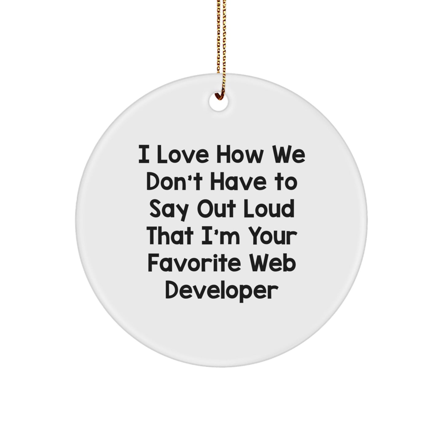 Web Developer Circle Ornament Gifts from Friends, Funny Quote for Christmas, I Love How We Don't Have To Say Out Loud That I'm Your Favorite Web Developer Gifts for Men, Women, Coworkers, Family - Image 1
