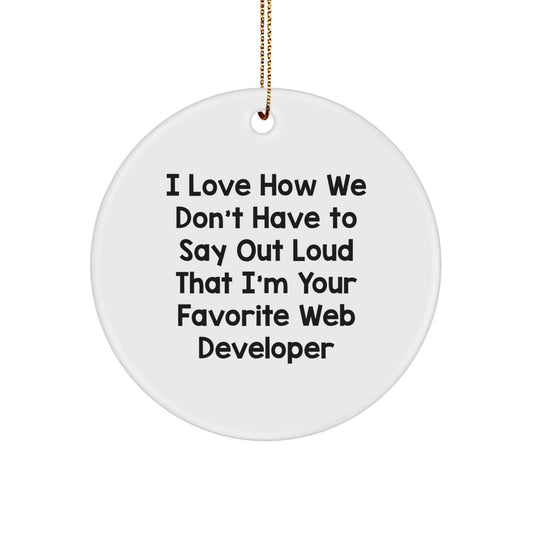 Web Developer Circle Ornament Gifts from Friends, Funny Quote for Christmas, I Love How We Don't Have To Say Out Loud That I'm Your Favorite Web Developer Gifts for Men, Women, Coworkers, Family - Image 1