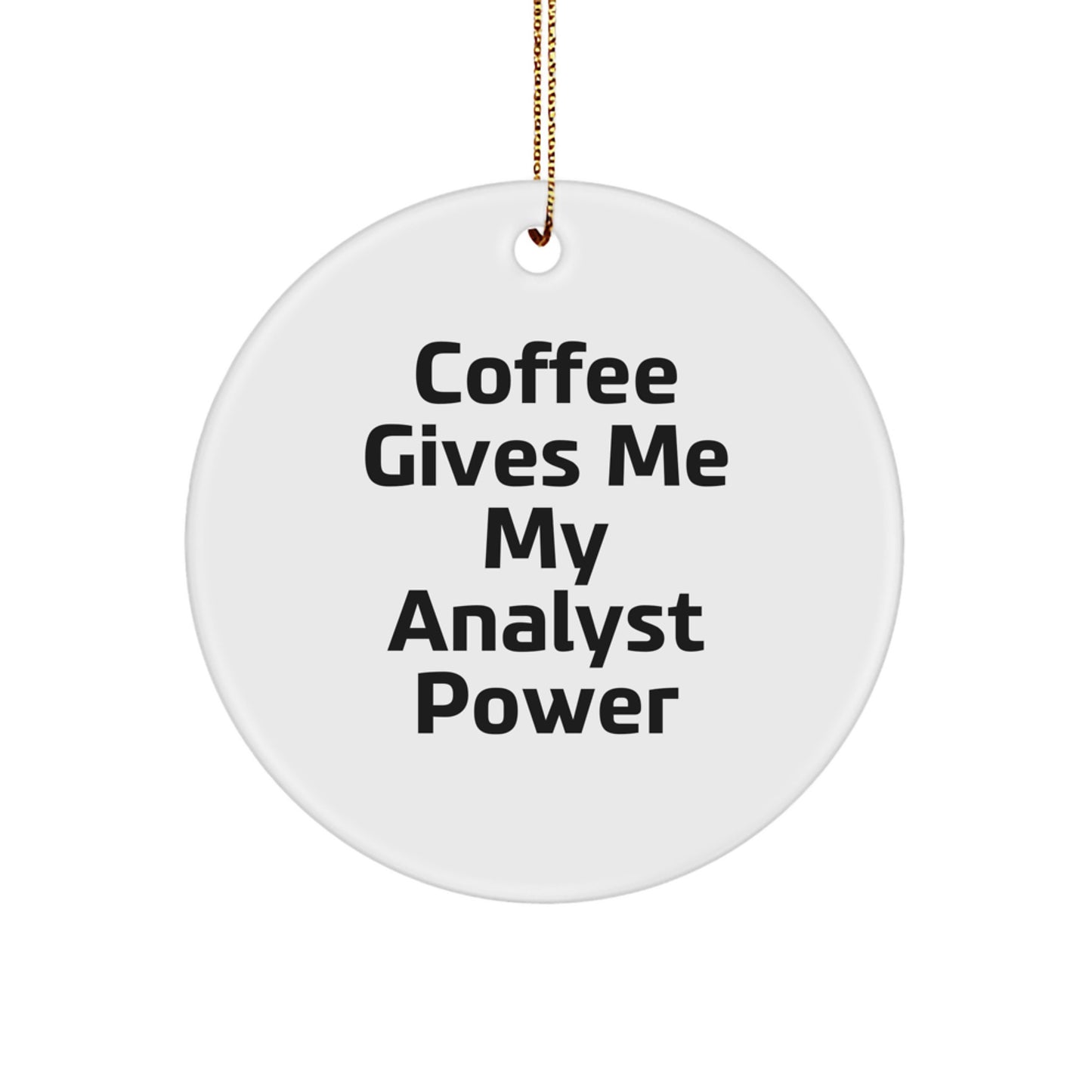 Funny Analyst Gifts from Friends for Men, Coffee Gives Me My Analyst Power White Circle Ornament for Christmas - Image 1