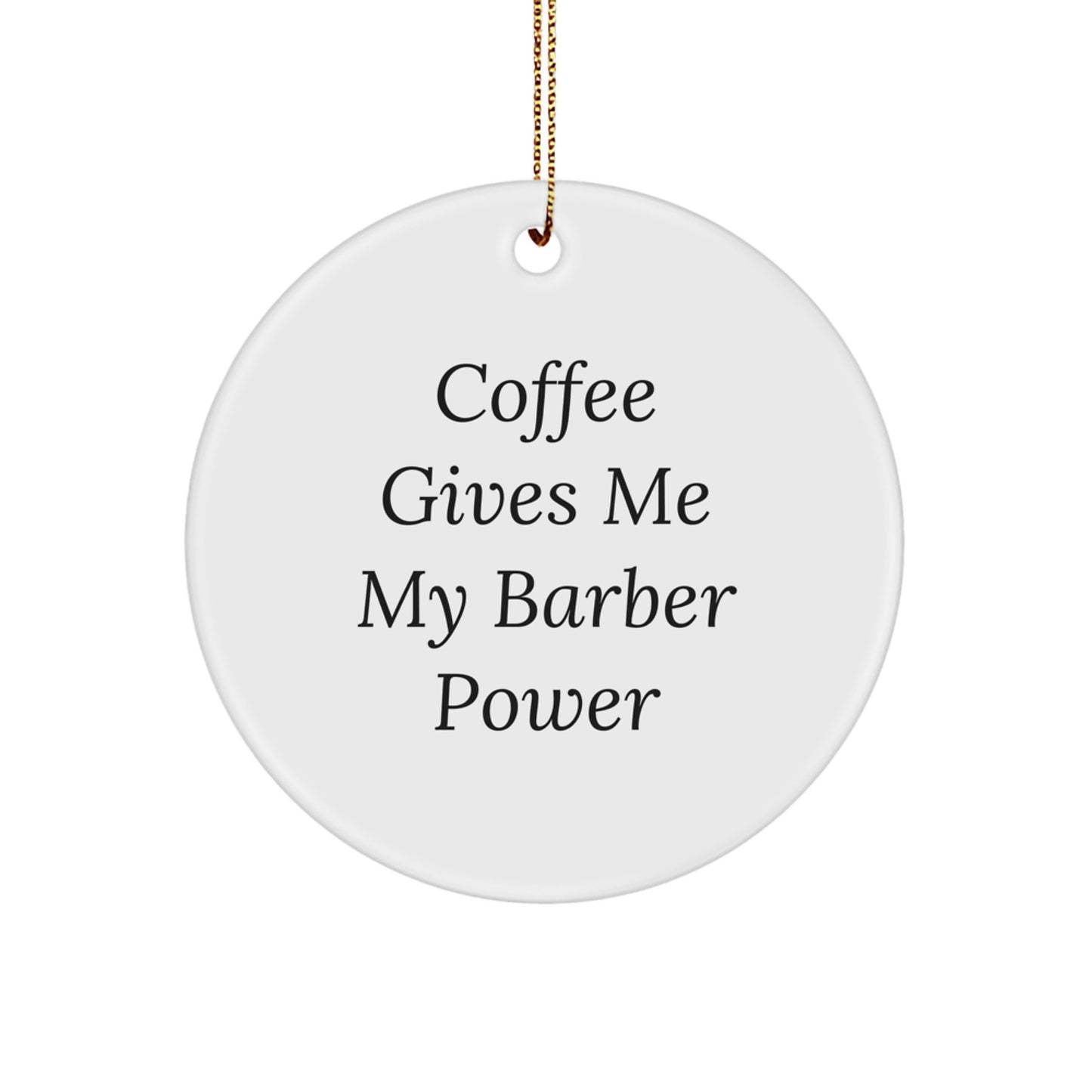 Funny Barber Gifts: 'Coffee Gives Me My Barber Power' Circle Ornament for Men, Women, Friends, Coworkers, Family - White, Circle Shaped - Gifts from Friends to Barber - Image 1