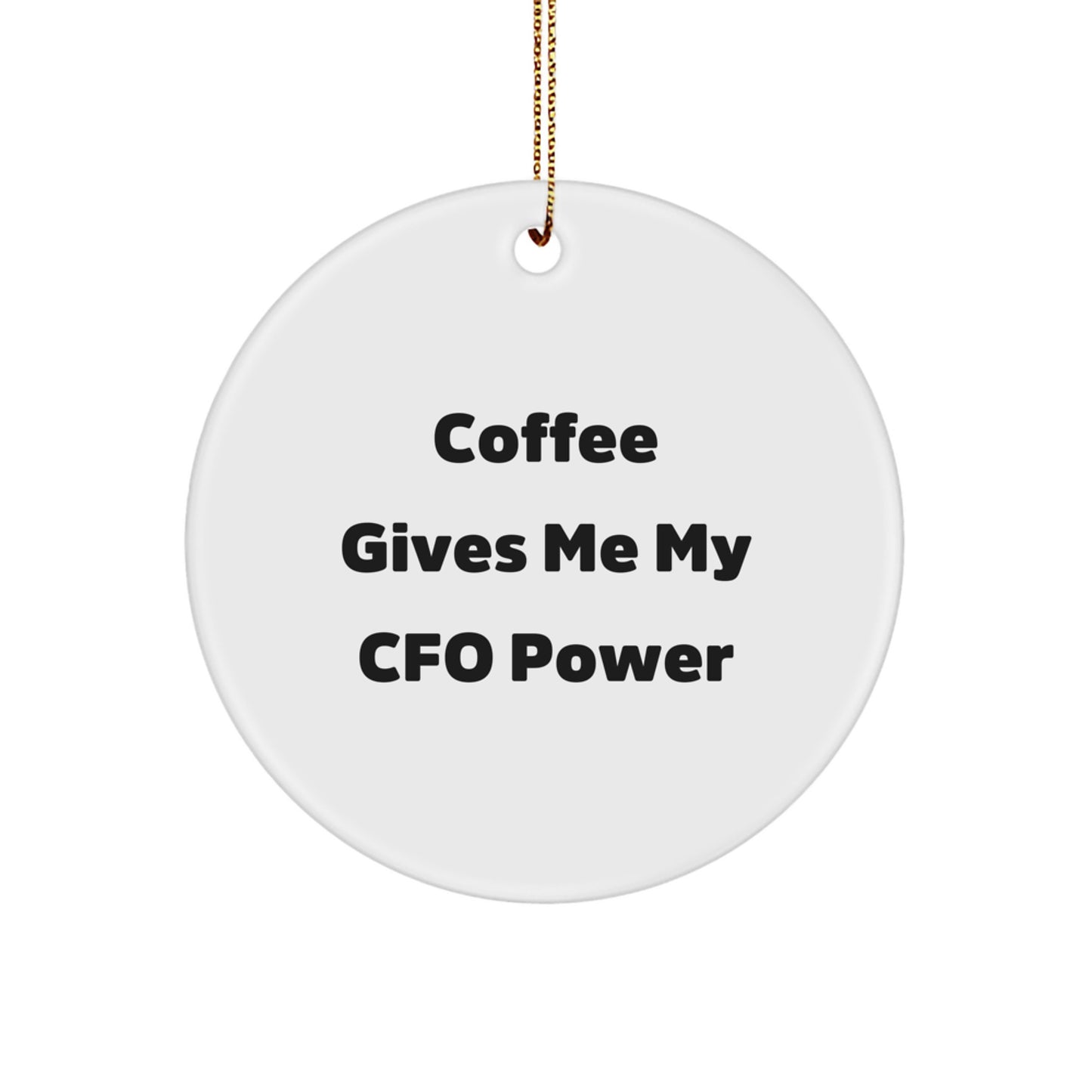 Funny CFO Gifts from Friends for CFOs - 'Coffee Gives Me My CFO Power' Circle Ornament, White, 2.75'' - Image 1