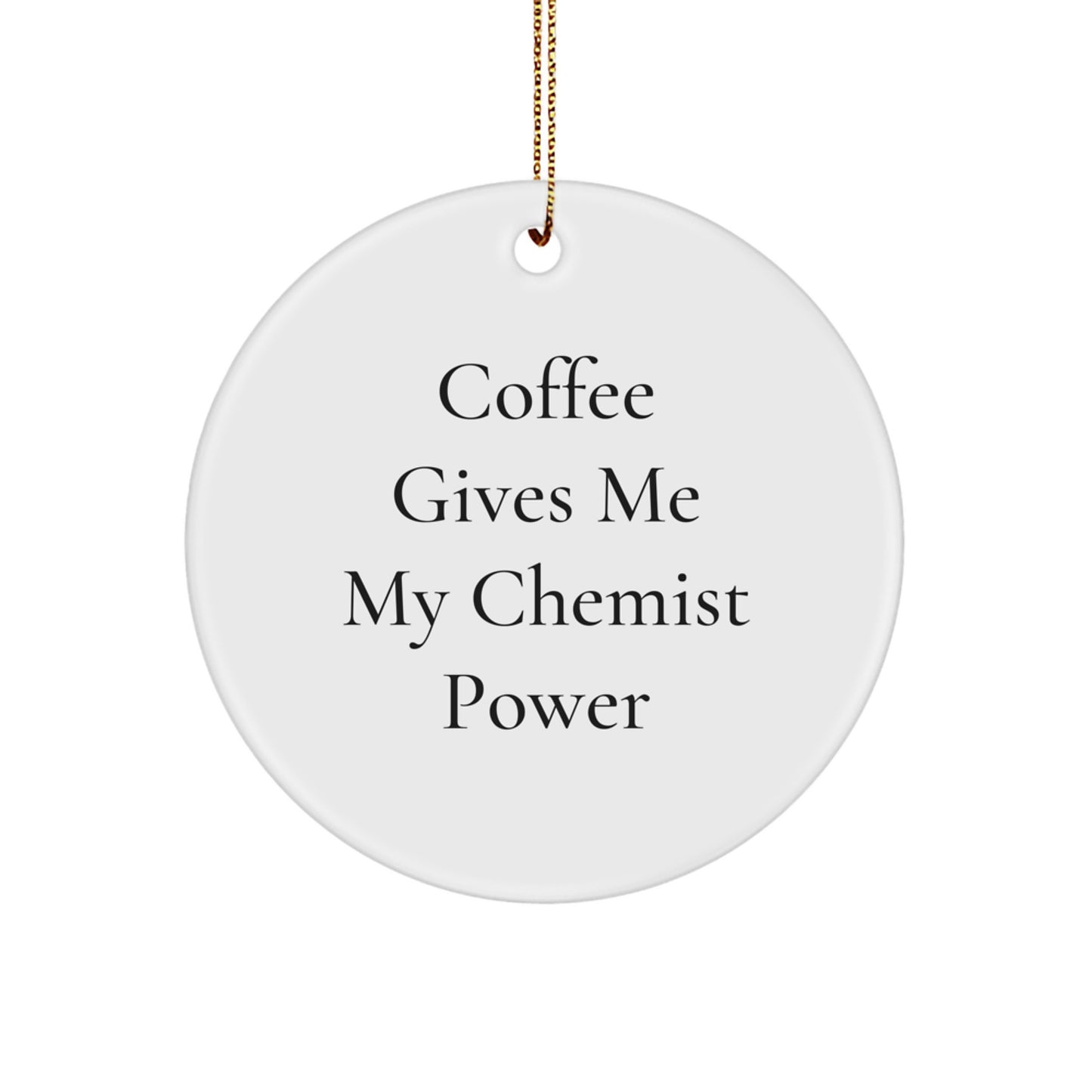 Chemist Gifts from Friends, Funny Circle Ornament for Men, Women, Family - 'Coffee Gives Me My Chemist Power' Christmas Unique Gifts - Image 1