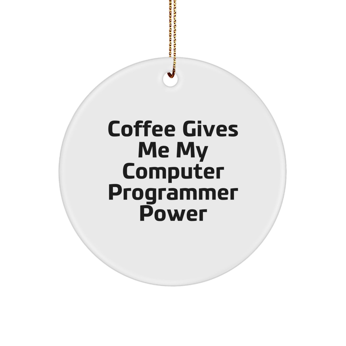 Funny Computer Programmer Gift for Him, Circle Ornament with 'Coffee Gives Me My Computer Programmer Power' Quote, Christmas Unique Office Decor - Image 1