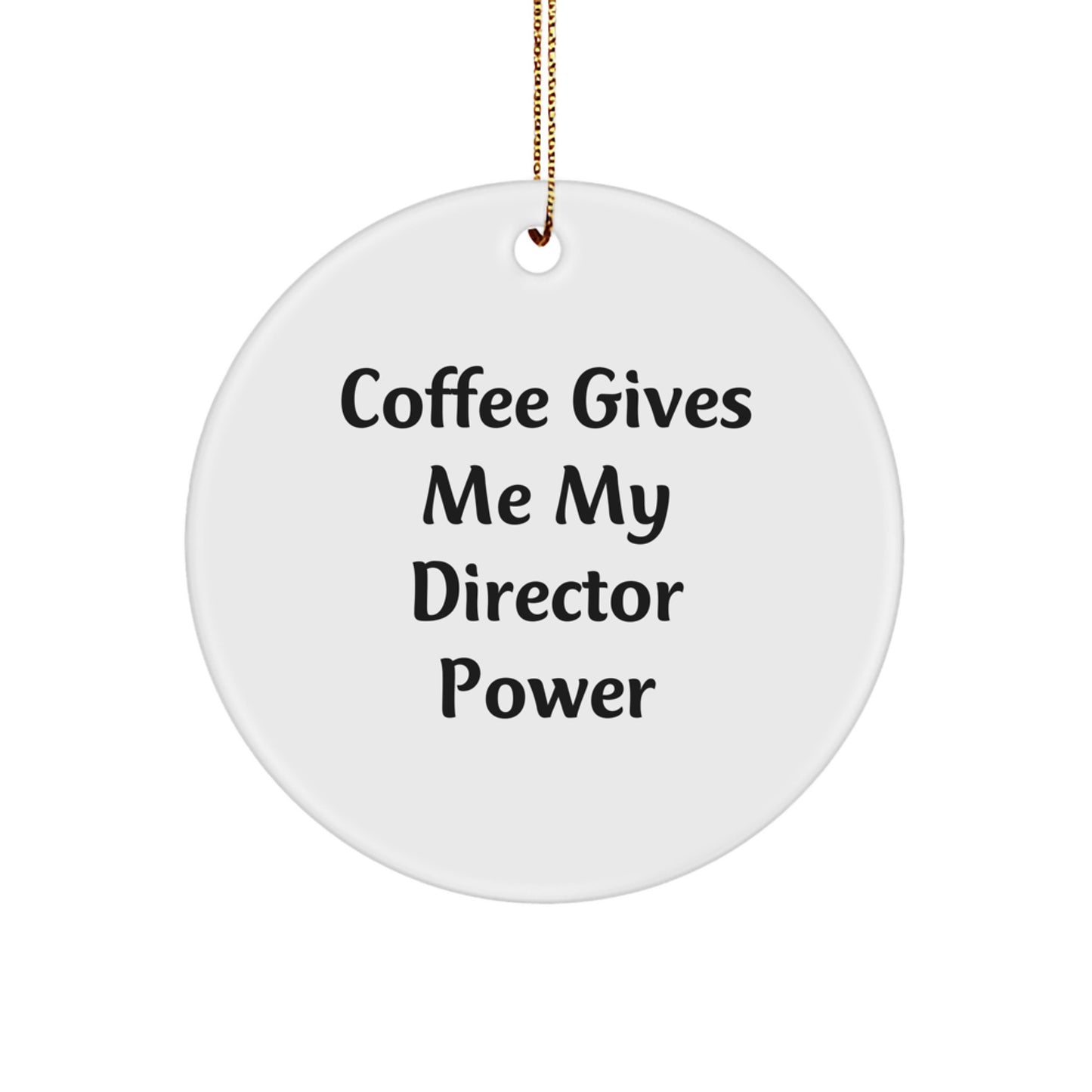 Funny Director Gifts from Friends - 'Coffee Gives Me My Director Power' Circle Ornament for Christmas, Gifts for Directors, Men, or Women - Image 1