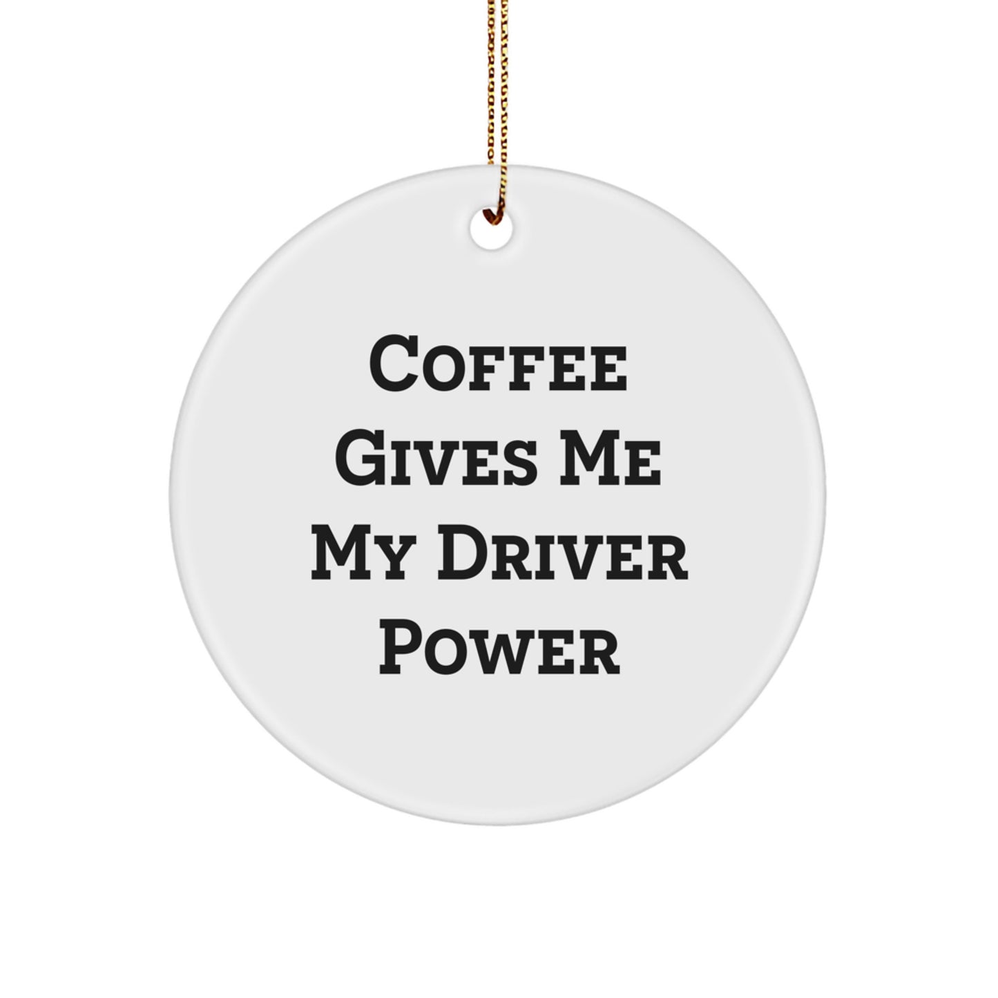 Funny Driver Gifts from Friends and Family - 'Coffee Gives Me My Driver Power' Circle Ornament, Christmas Unique Presents for Men - Image 1