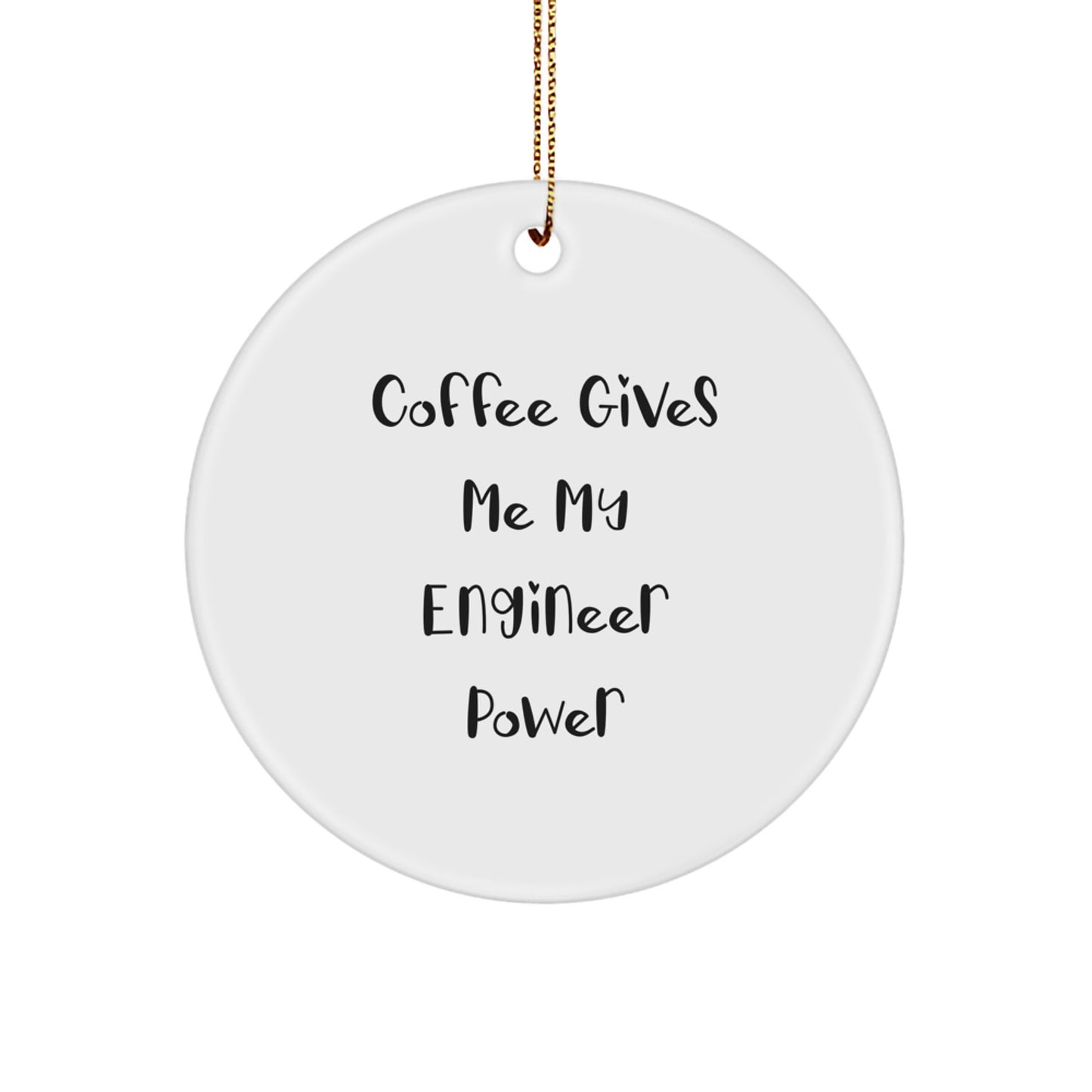 Funny Engineer Gifts from Friends for Engineers - Circle Ornament with 'Coffee Gives Me My Engineer Power' - Christmas Unique Gifts - Image 1
